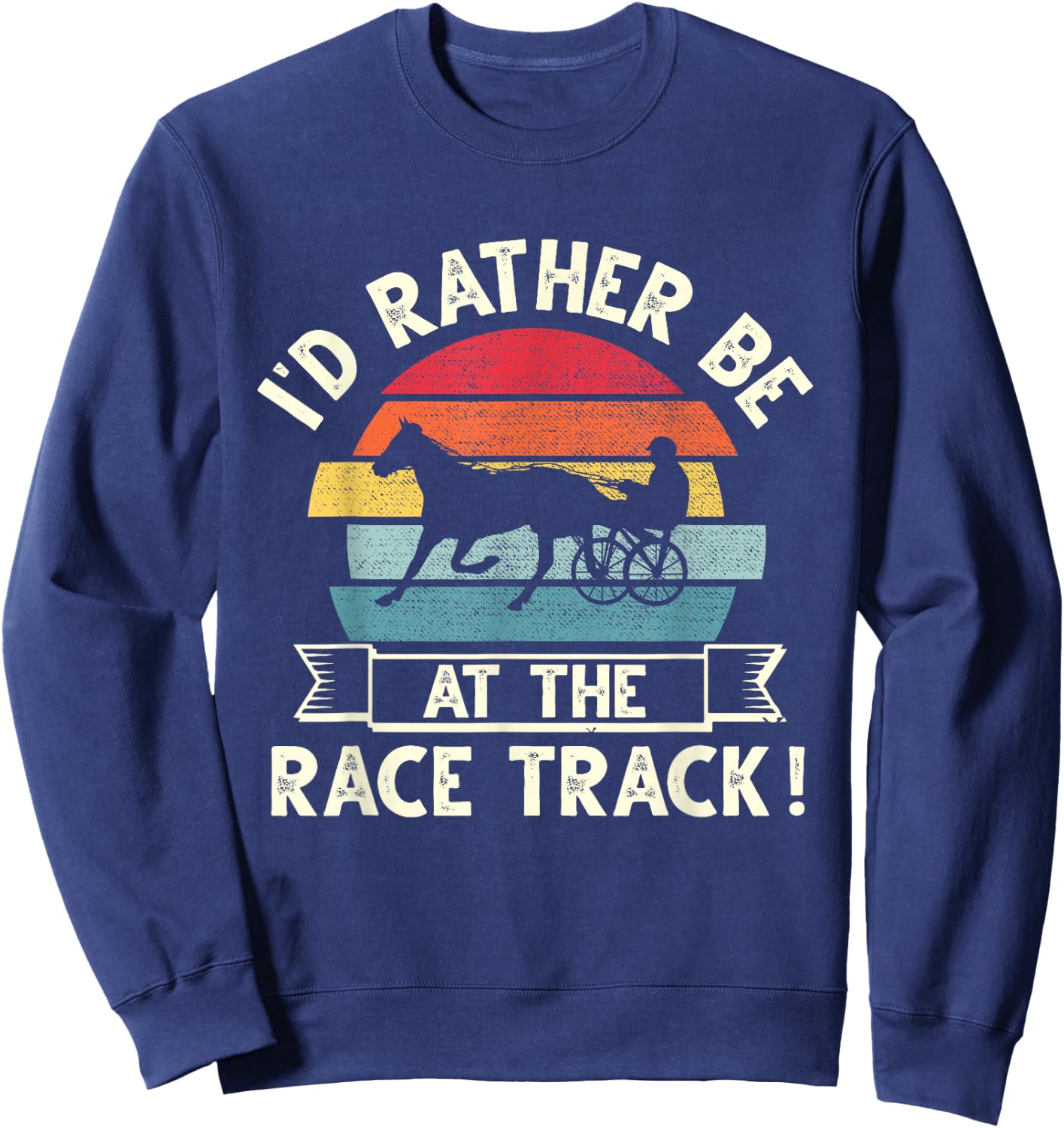 I'd Rather Be At The Race Track retro Harness Racing Sweatshirt - Sweatshirt | Navy