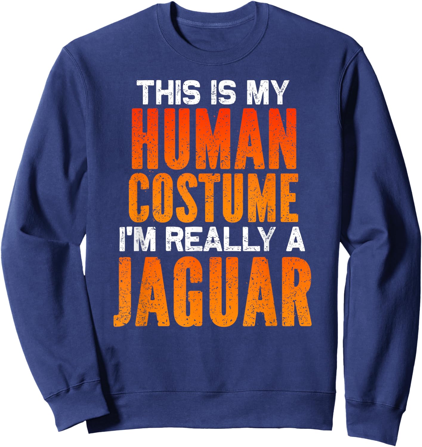 I'm Really A Jaguar, This is My Human Costume Halloween Sweatshirt - Sweatshirt | Navy