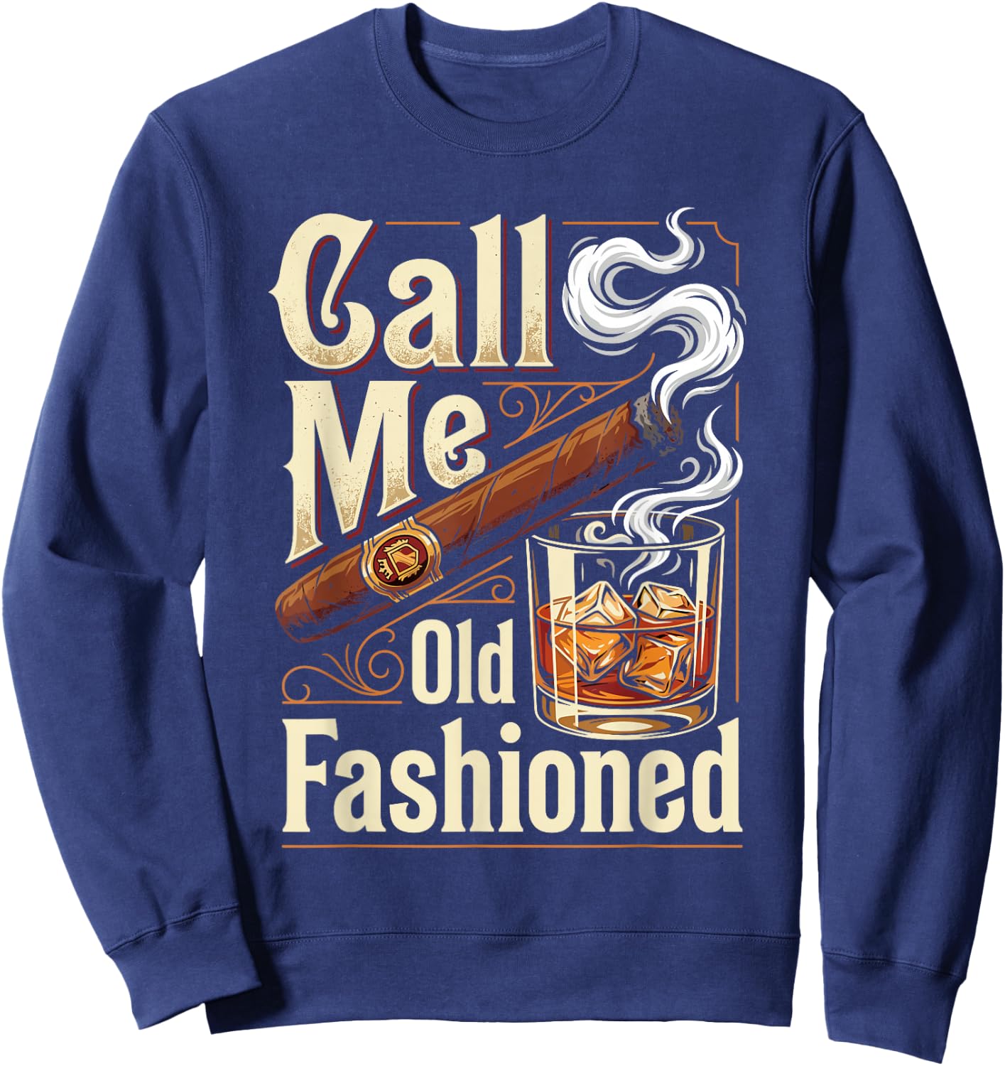 Call Me Old Fashioned Funny Cigar and Bourbon Lovers Sweatshirt - Sweatshirt | Navy