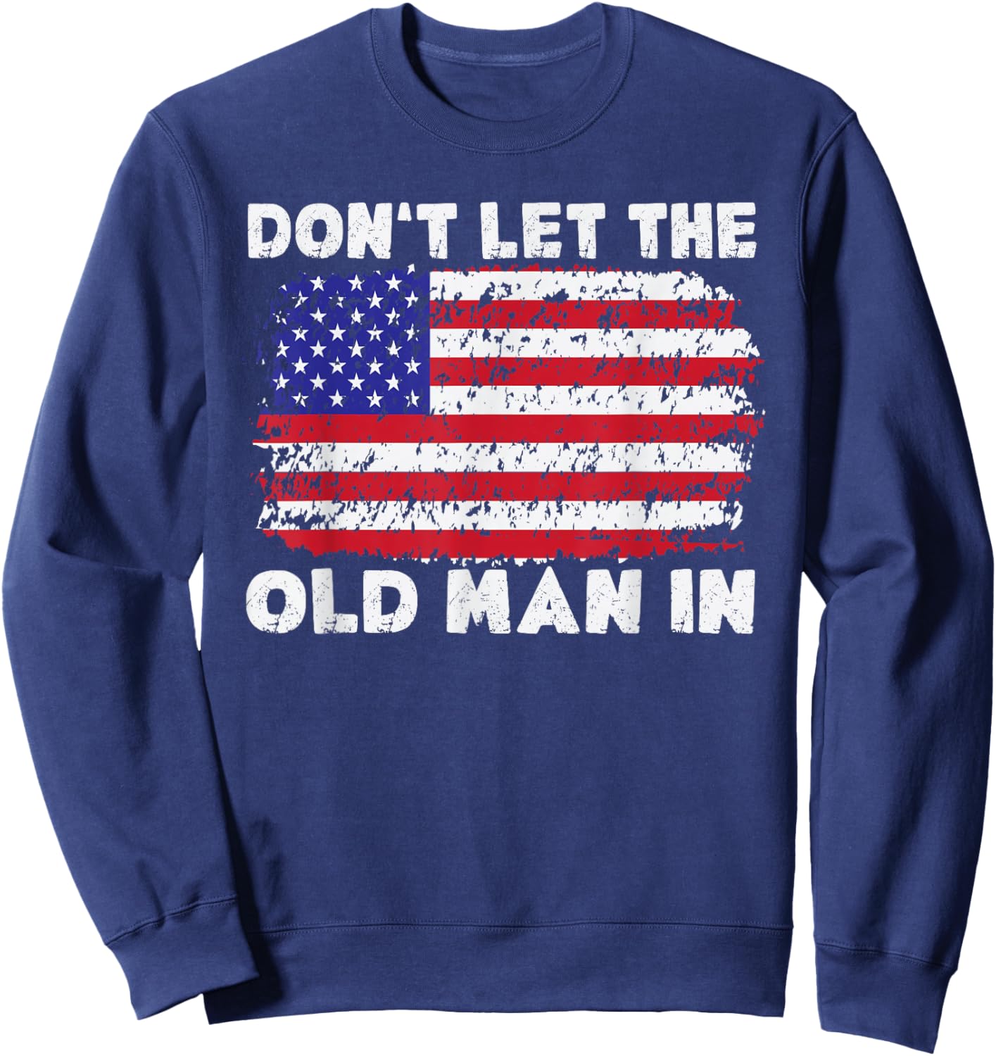 Don't let The Old Man in Vintage American Flag Sweatshirt - Sweatshirt | Navy