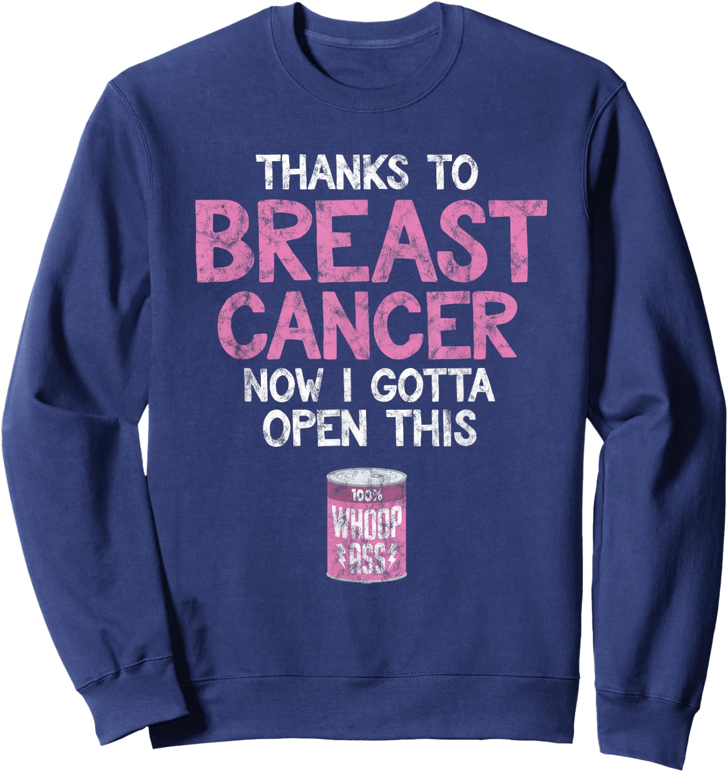 Breast Cancer Fighter | Open a Can of Whoop Ass Funny Quote Sweatshirt - Sweatshirt | Navy