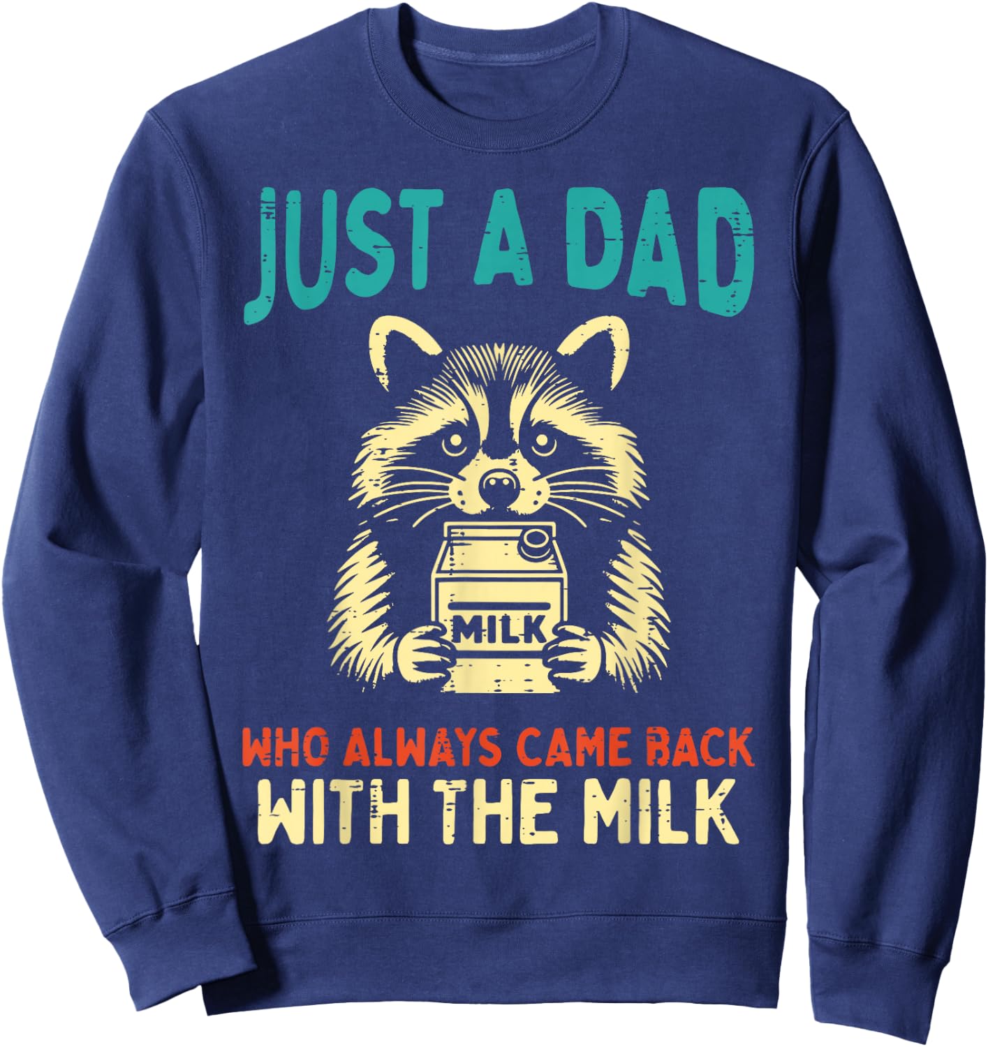 Just Dad Came Back Milk Raccoon Funny Fathers Day Papa Humor Sweatshirt - Sweatshirt | Navy