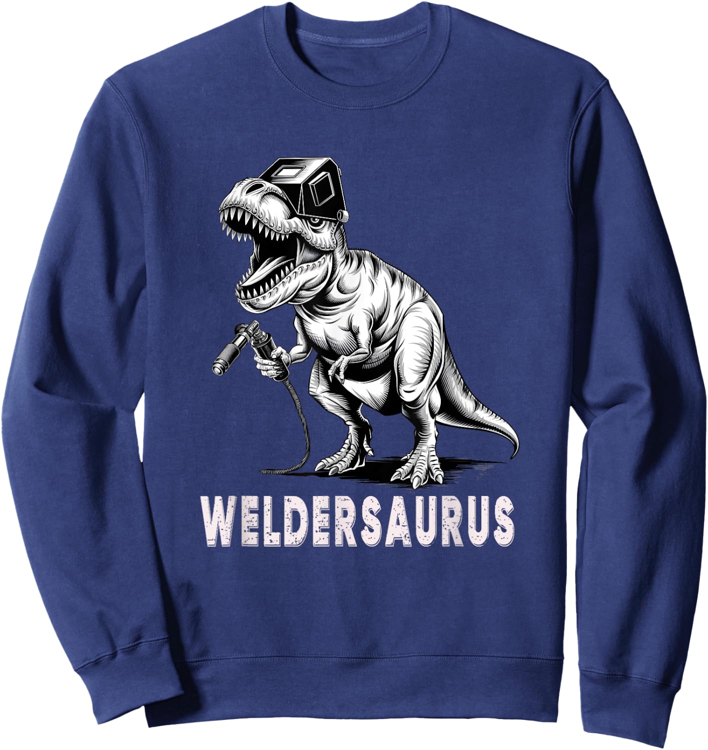 Welder T-rex Funny Weldersaurus Dino Steel Worker Dinosaurs Sweatshirt - Sweatshirt | Navy
