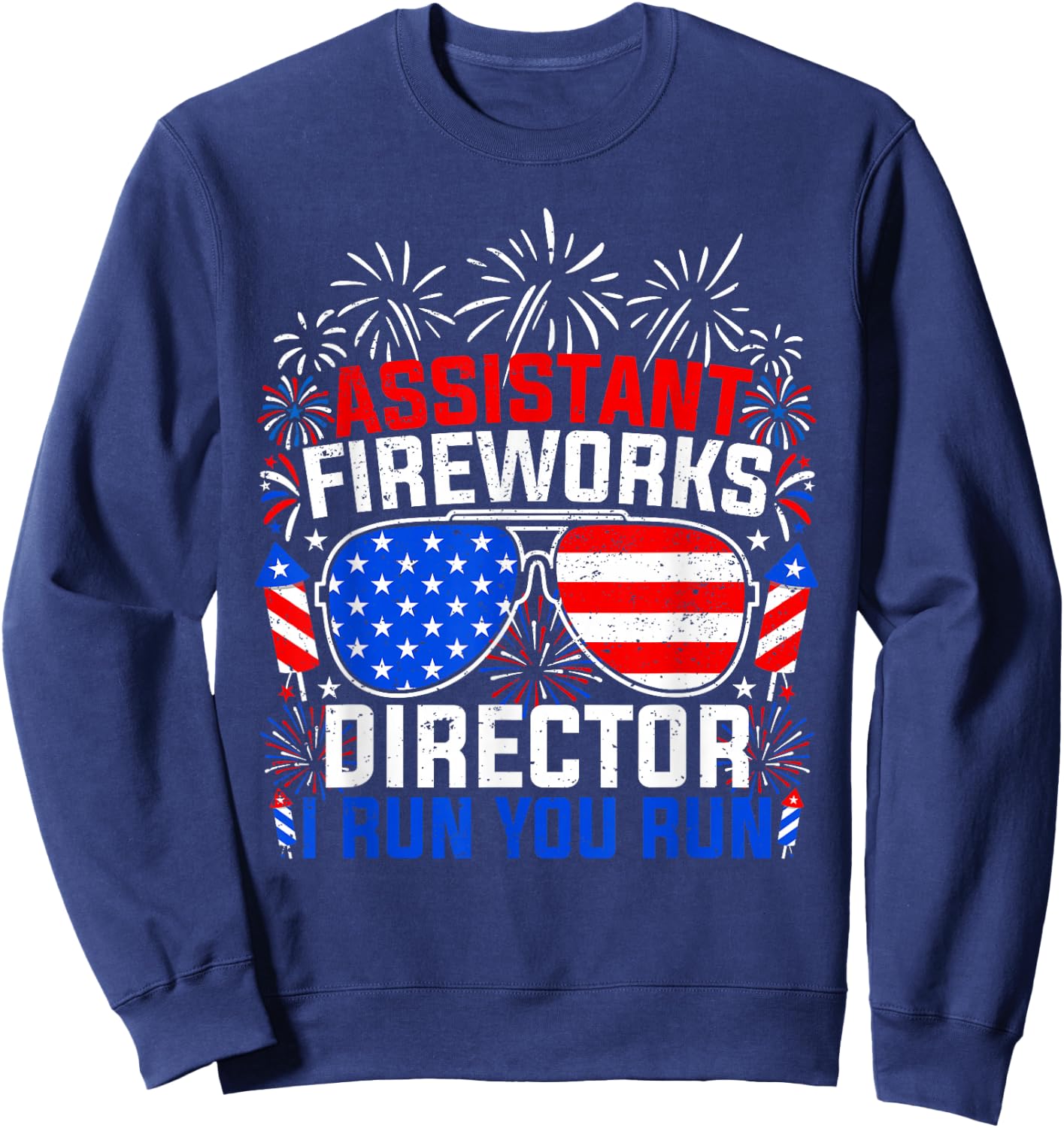 Assistant Fireworks Director I Run You Run 4th of July Sweatshirt - Sweatshirt | Navy