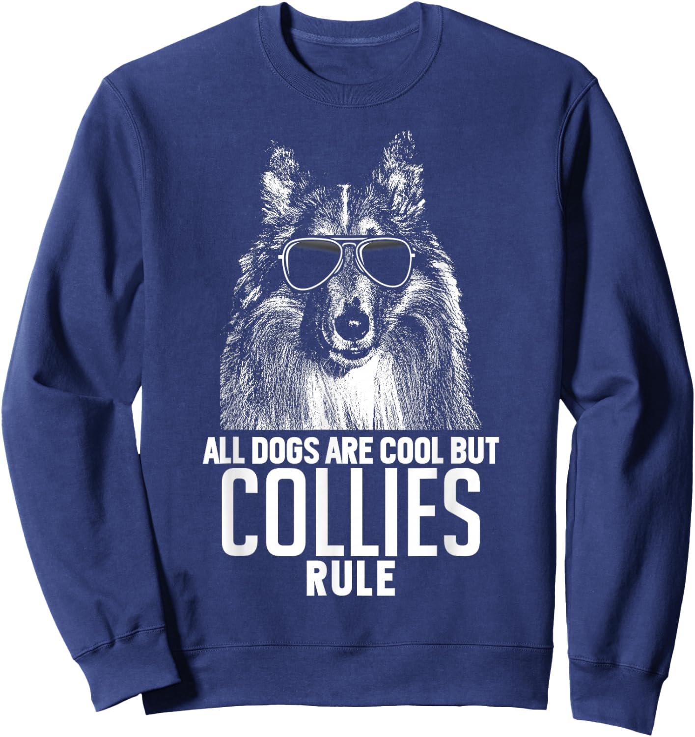 Dogs are Cool But Collies Rule Funny Sweatshirt - Sweatshirt | Navy