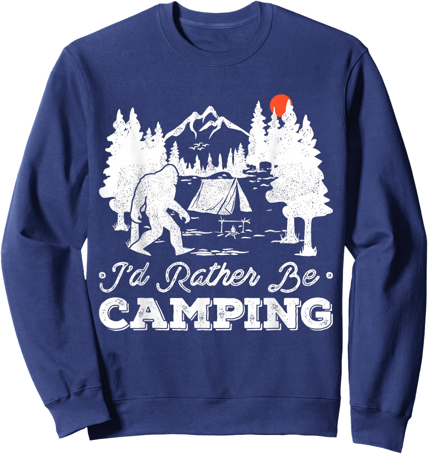 I'd Rather Be Camping Outdoor Camp Fire Sasquatch Bigfoot Sweatshirt - Sweatshirt | Navy
