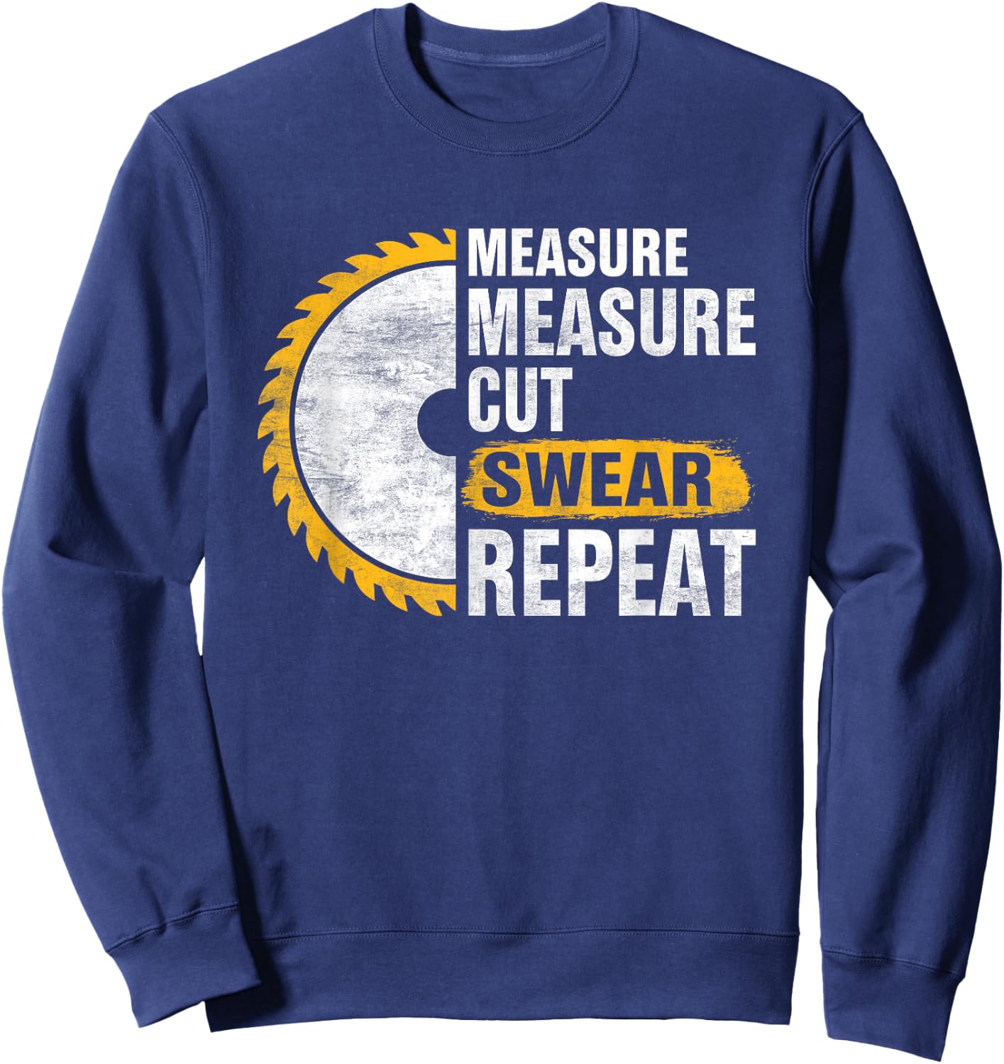 Craftsmen Tool - Measure Measure Cut Sweat Repeat Sweatshirt - Sweatshirt | Navy