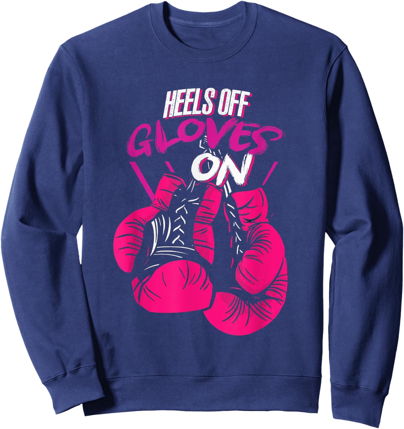 Funny Heels Off Gloves On | Fighting Boxing | Boxer Girl Sweatshirt - Sweatshirt | Navy