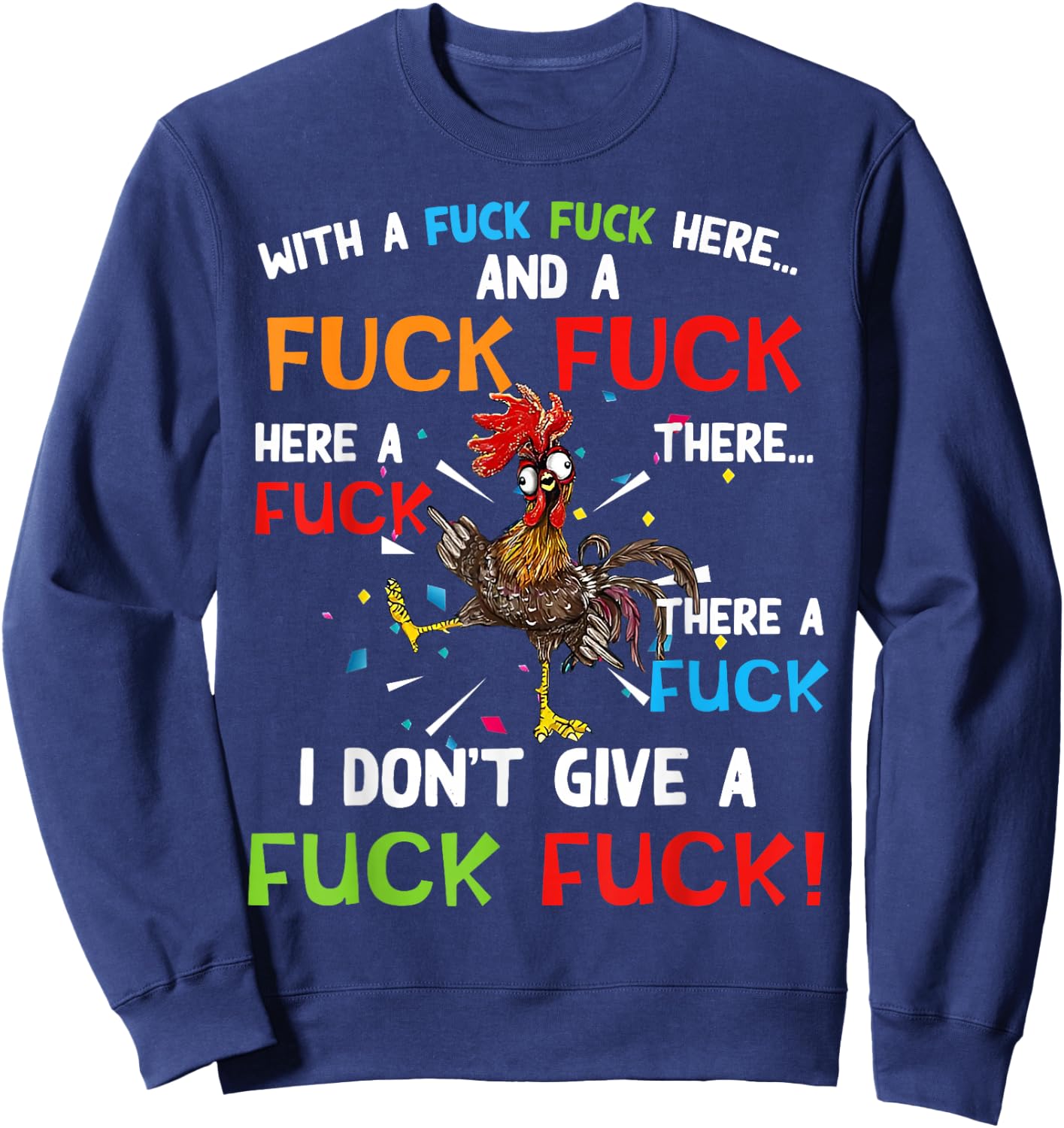 Chicken With Fuck Fuck here And A Fuck I Don't Give A Fuck Sweatshirt - Sweatshirt | Navy