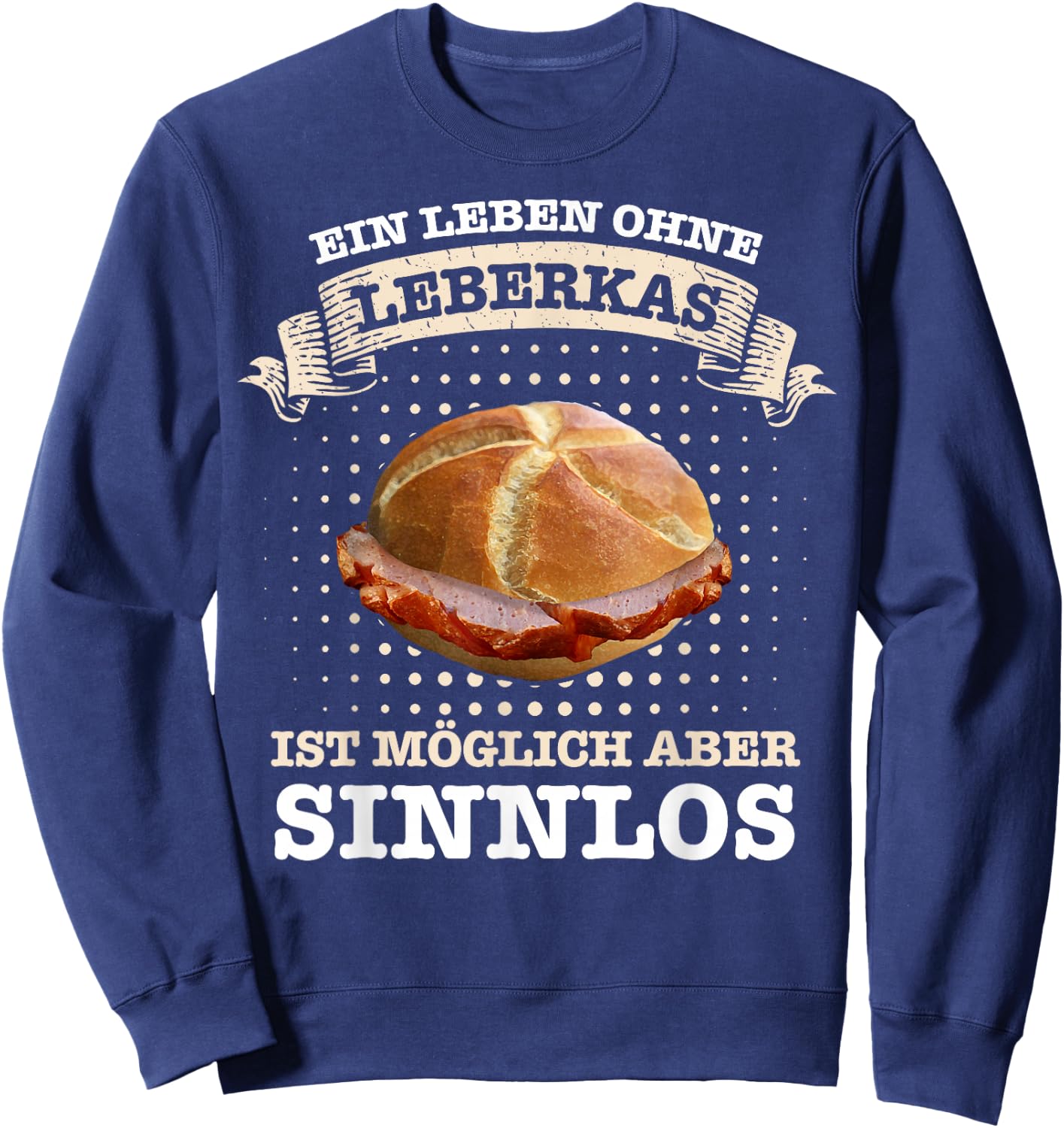 Leberkäse Ein Leben ohne Leberkas ist möglich aber sinnlos , black Sweatshirt - Sweatshirt | Navy