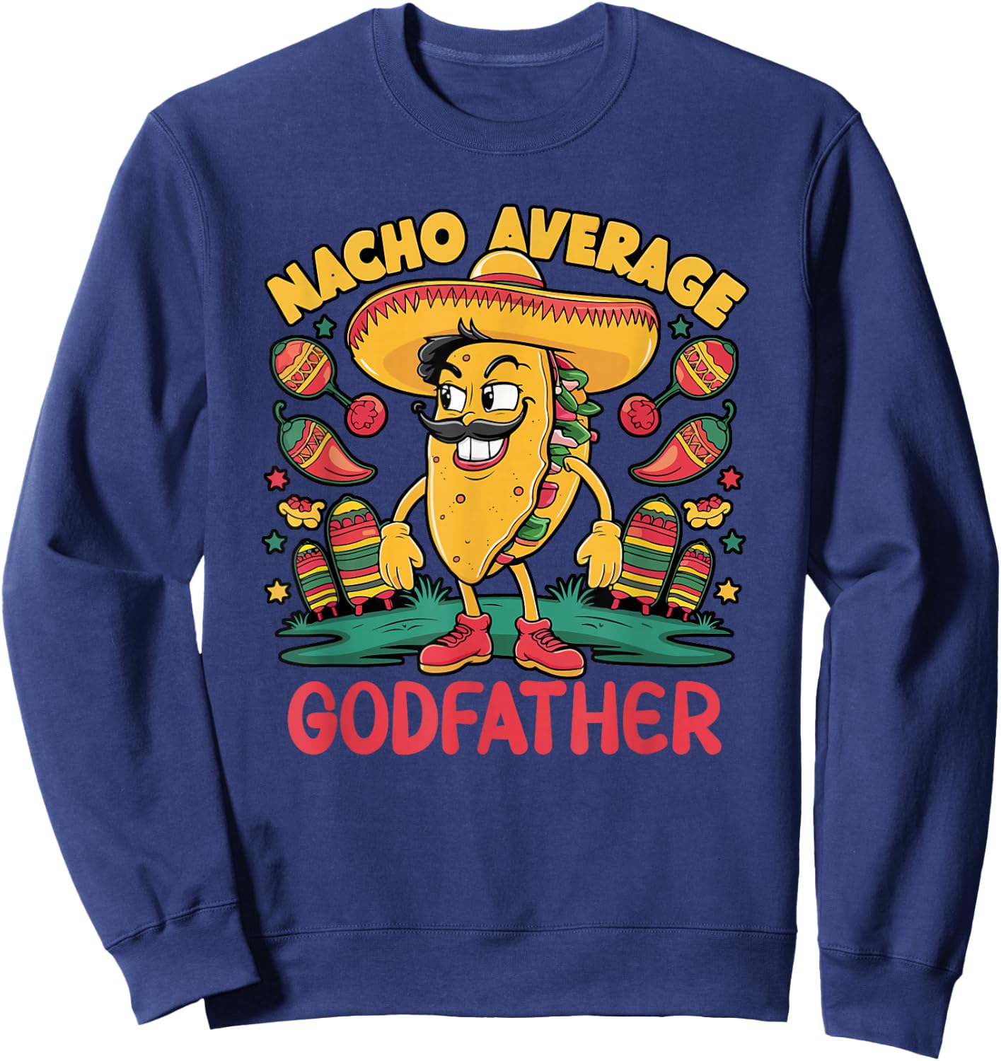 Nacho Average Godfather Cinco De Mayo Mexican Funny Sweatshirt - Sweatshirt | Navy
