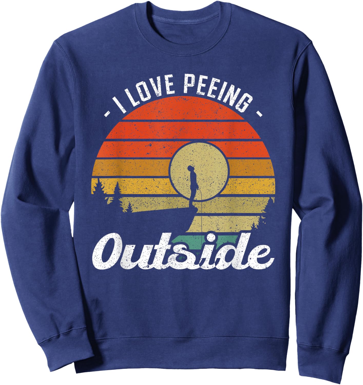 I Love Peeing Outside - Camper and Hiker Sweatshirt - Sweatshirt | Navy