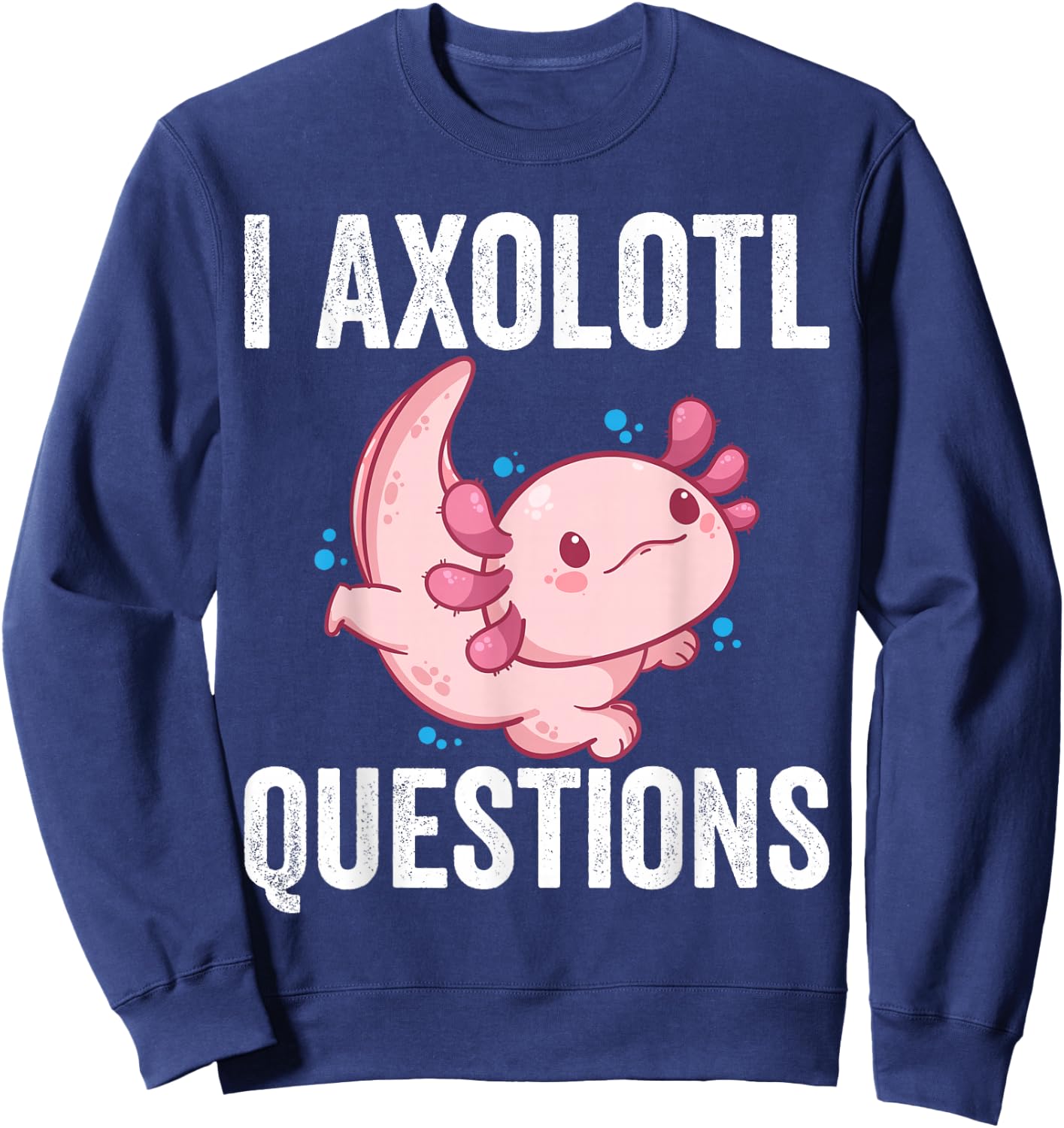 I Axolotl Questions Kids I Axolotl Costume Girl Boy Kids Sweatshirt - Sweatshirt | Navy
