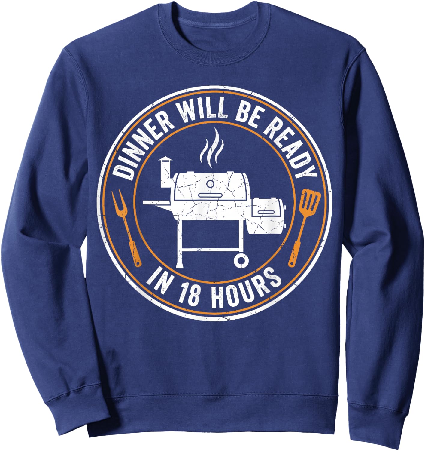 BBQ Dad Dinner Will Be Ready in 18 Hours Funny Smoking Meat Sweatshirt - Sweatshirt | Navy