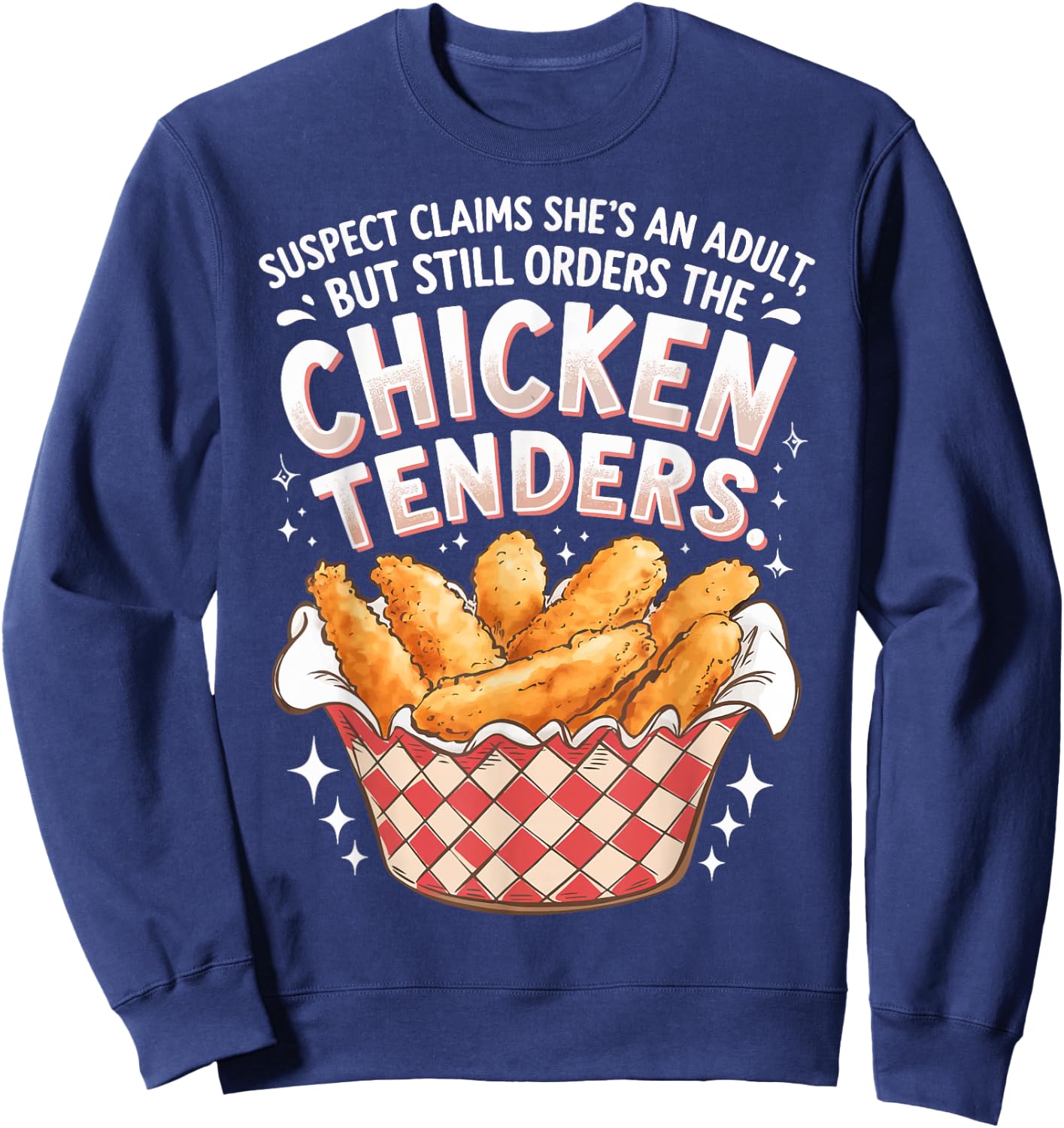 Suspect Claims She's An Adult But Orders Chicken Tenders Sweatshirt - Sweatshirt | Navy
