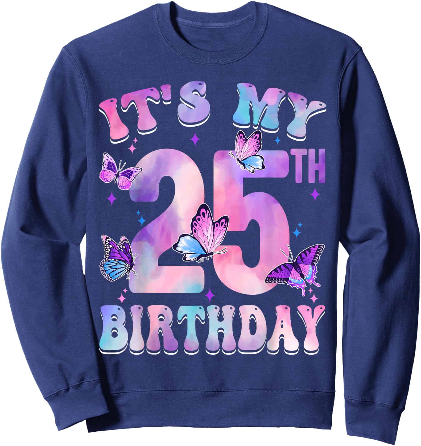 It's My 25th Birthday Butterfly Theme 25 Year Old Party Girl Sweatshirt - Sweatshirt | Navy