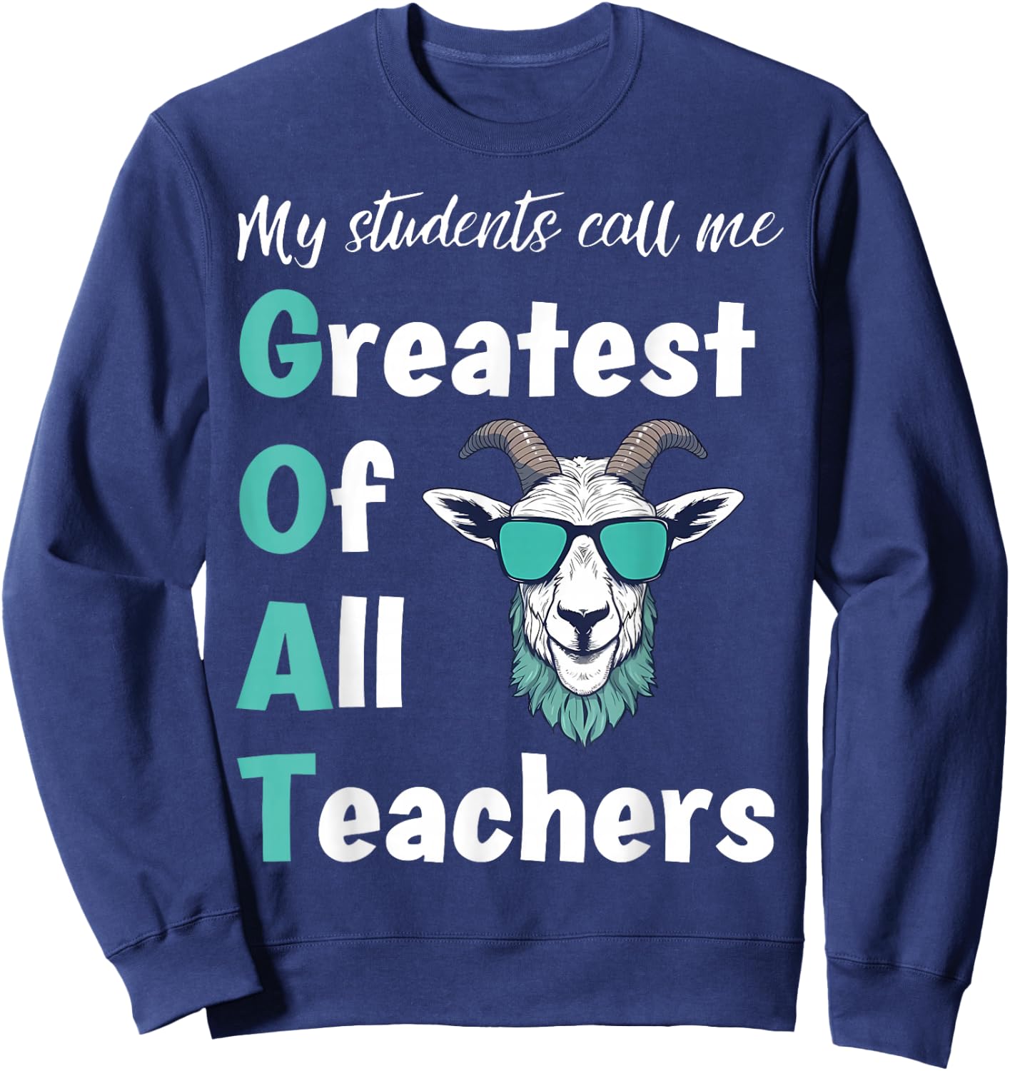 GOAT Teacher My Students Me Greatest Of All Teachers Sweatshirt - Sweatshirt | Navy