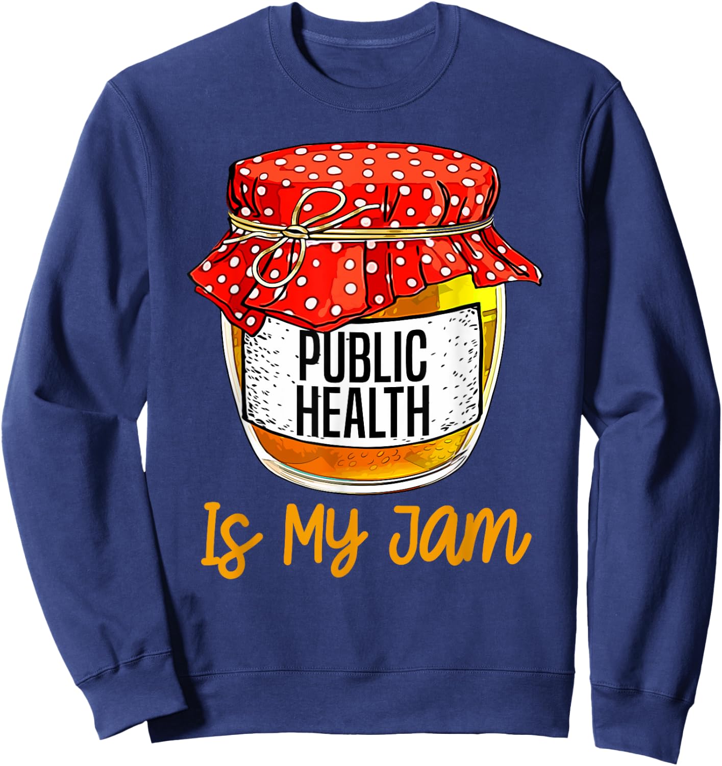 Funny Public health Is My Jam Meme Sweatshirt - Sweatshirt | Navy