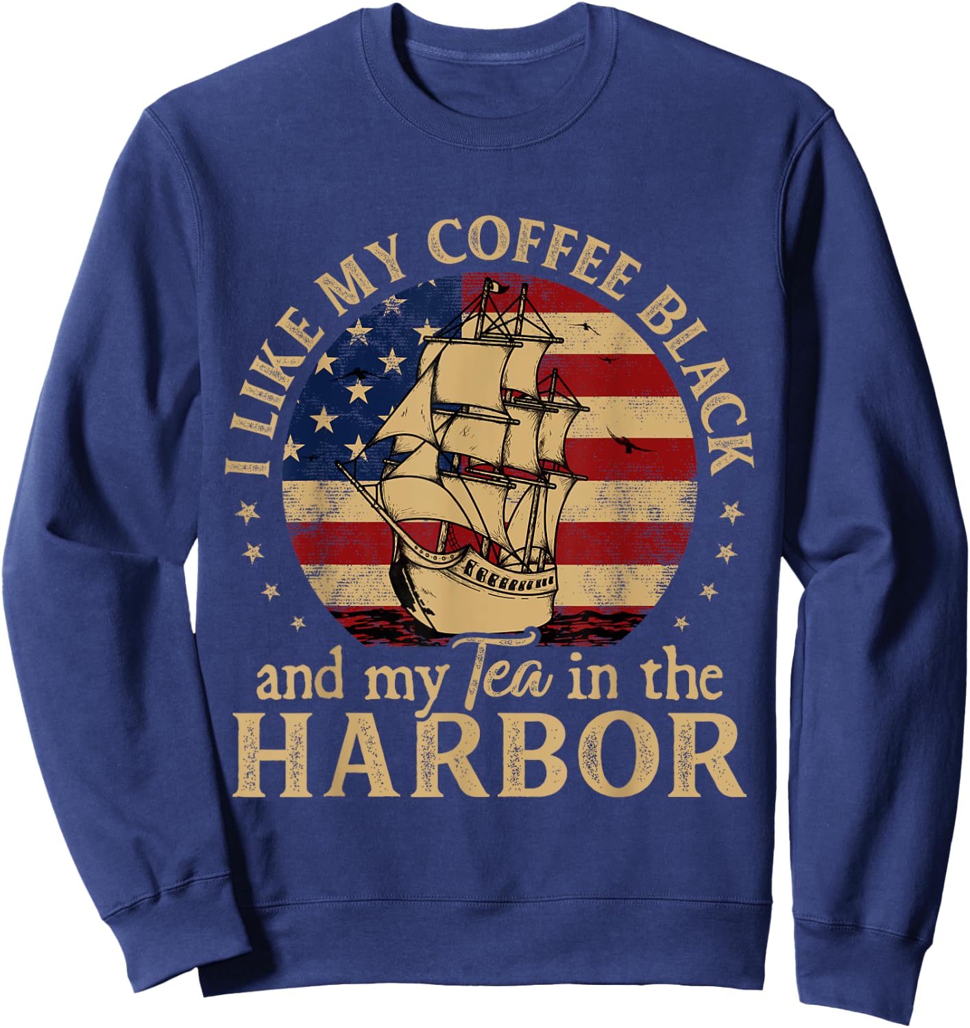 I Like My Coffee Black and My Tea in The Harbor Us History Sweatshirt - Sweatshirt | Navy
