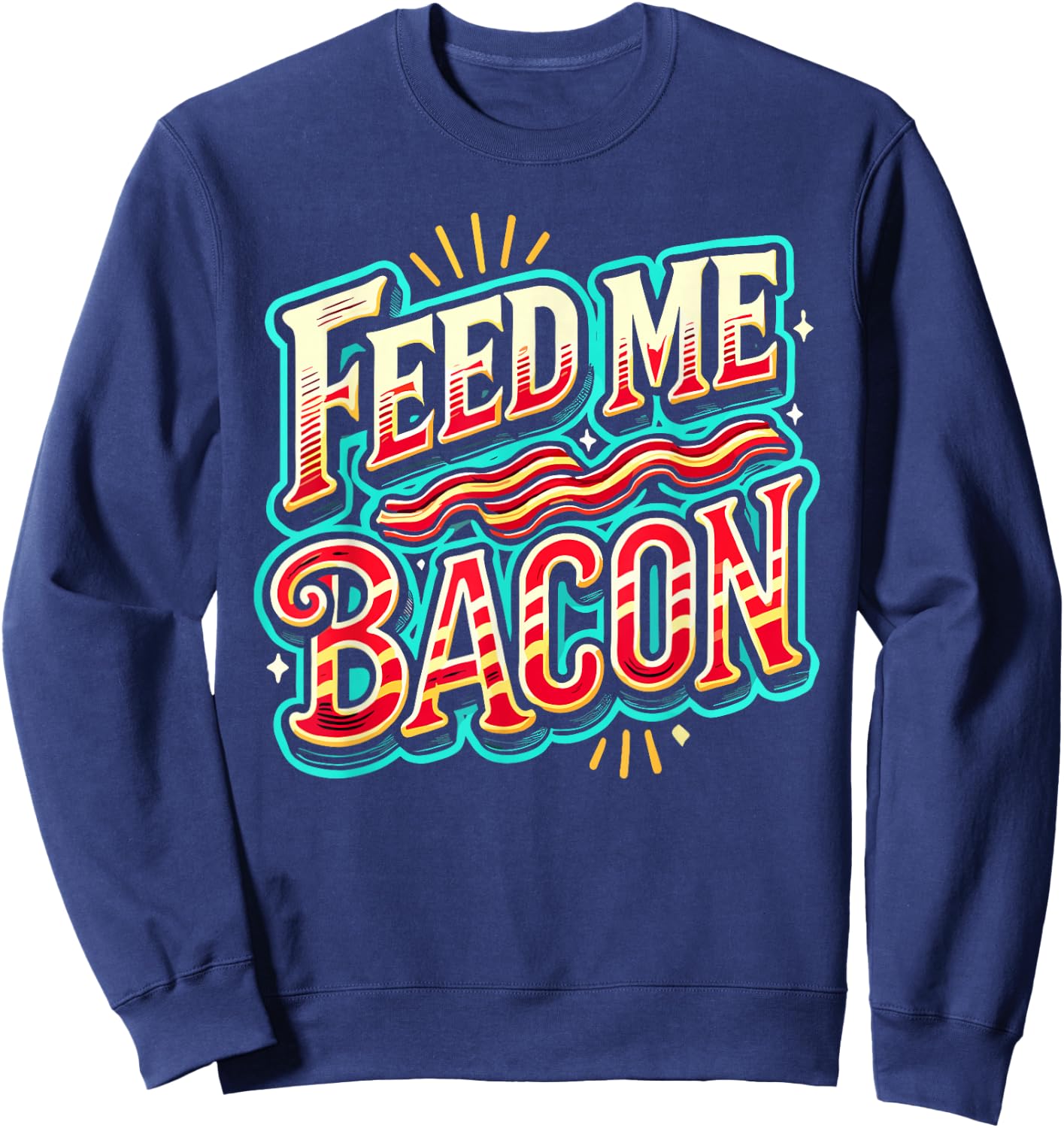 Feed Me Bacon T Shirt Bacon Shirt Kids Funny Bacon Sweatshirt - Sweatshirt | Navy