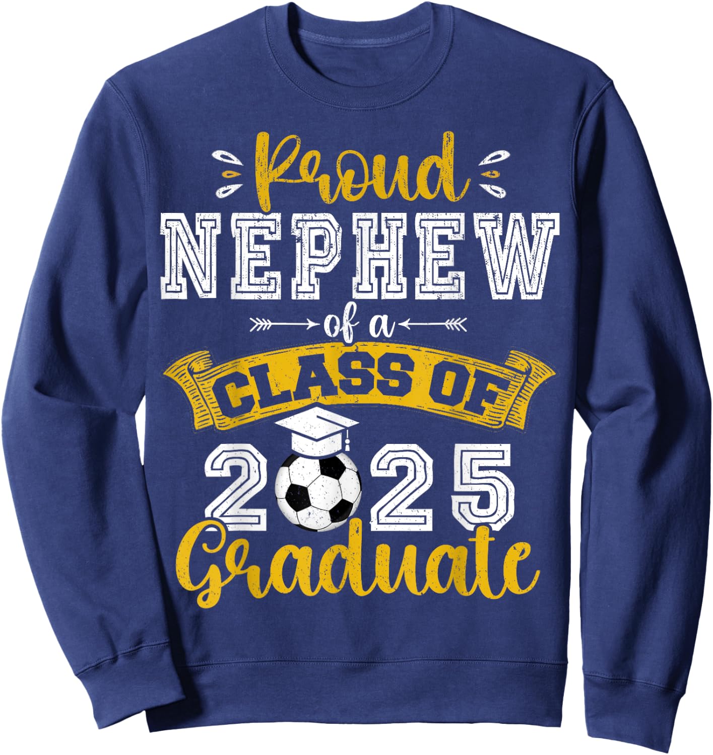Proud Nephew of a Class of 2025 Graduate Soccer Senior 25 Sweatshirt - Sweatshirt | Navy