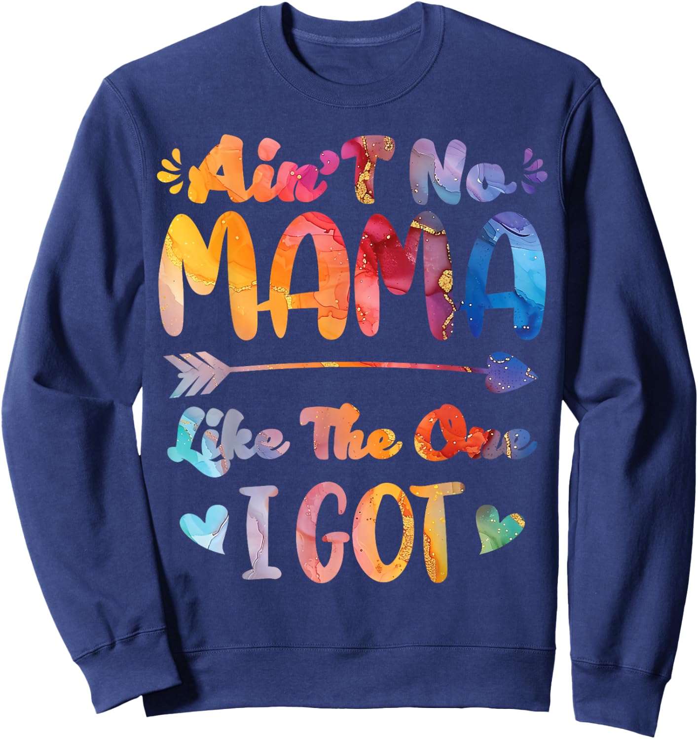 Mother's Day Ain't No Mama Like The One I Got Mom Sweatshirt - Sweatshirt | Navy