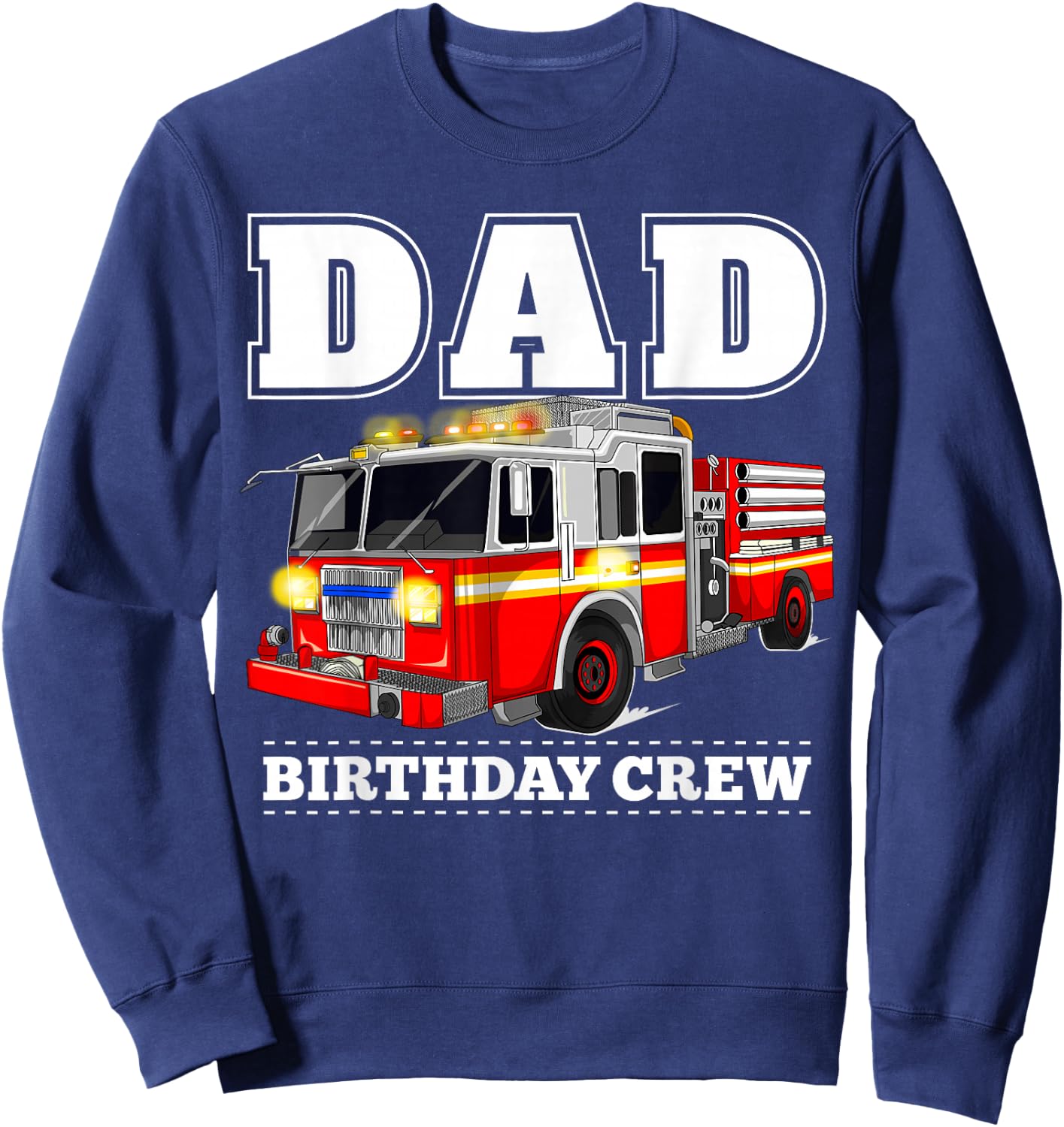 Dad Birthday Crew Fire Truck Firefighter Fireman Party Sweatshirt - Sweatshirt | Navy
