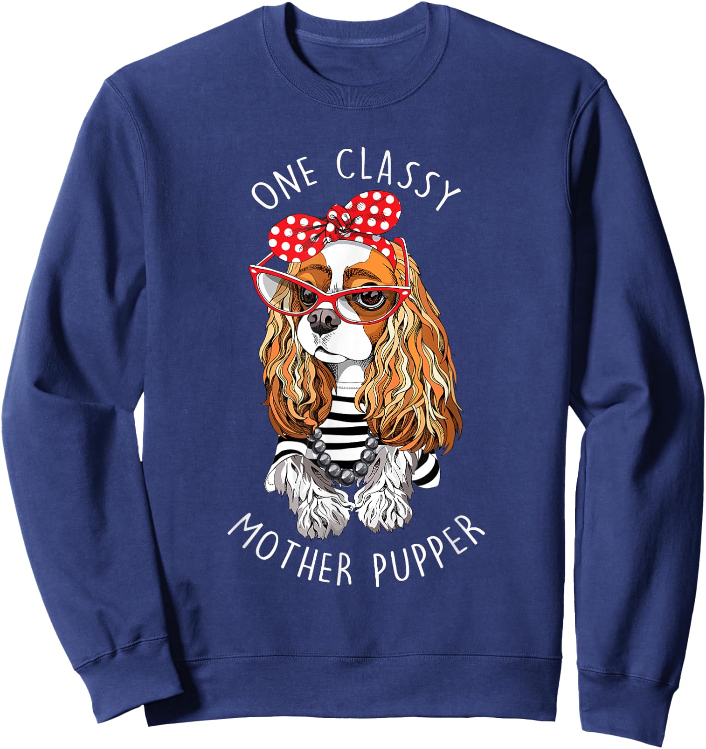 Blenheim Cavalier King Charles Spaniel Dog Mother Pupper Mom Men Women Sweatshirt - Sweatshirt | Navy