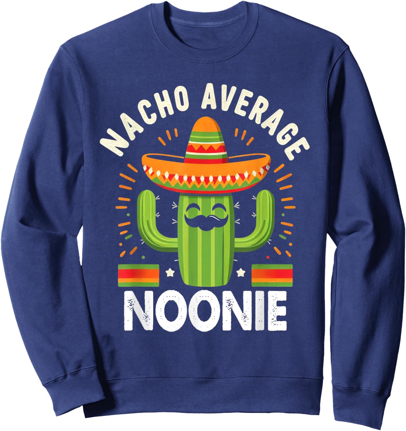 Nacho Average Noonie Cinco De Mayo Tacos Funny Gifts Sweatshirt - Sweatshirt | Navy