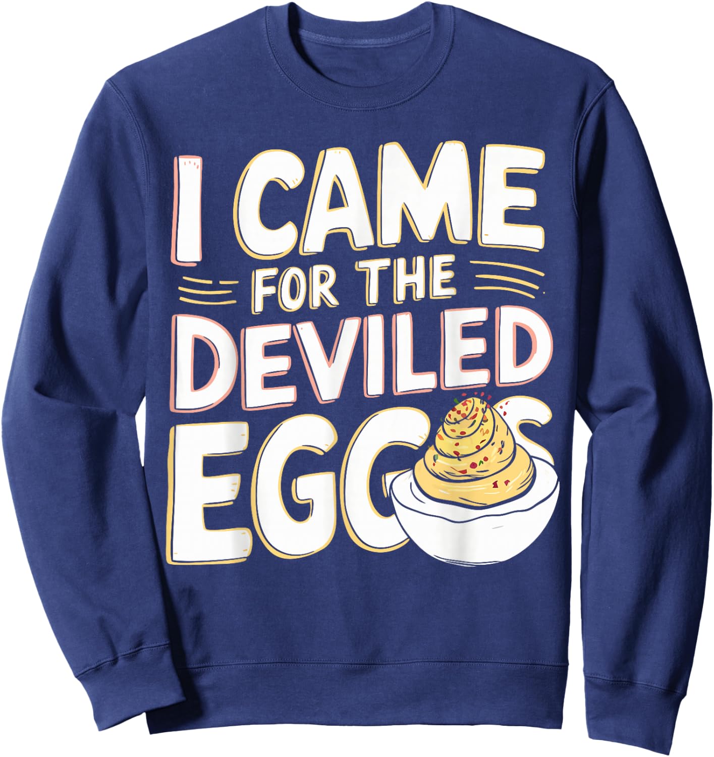 Deviled Egg Lover I Came For The Deviled Eggs Sweatshirt - Sweatshirt | Navy