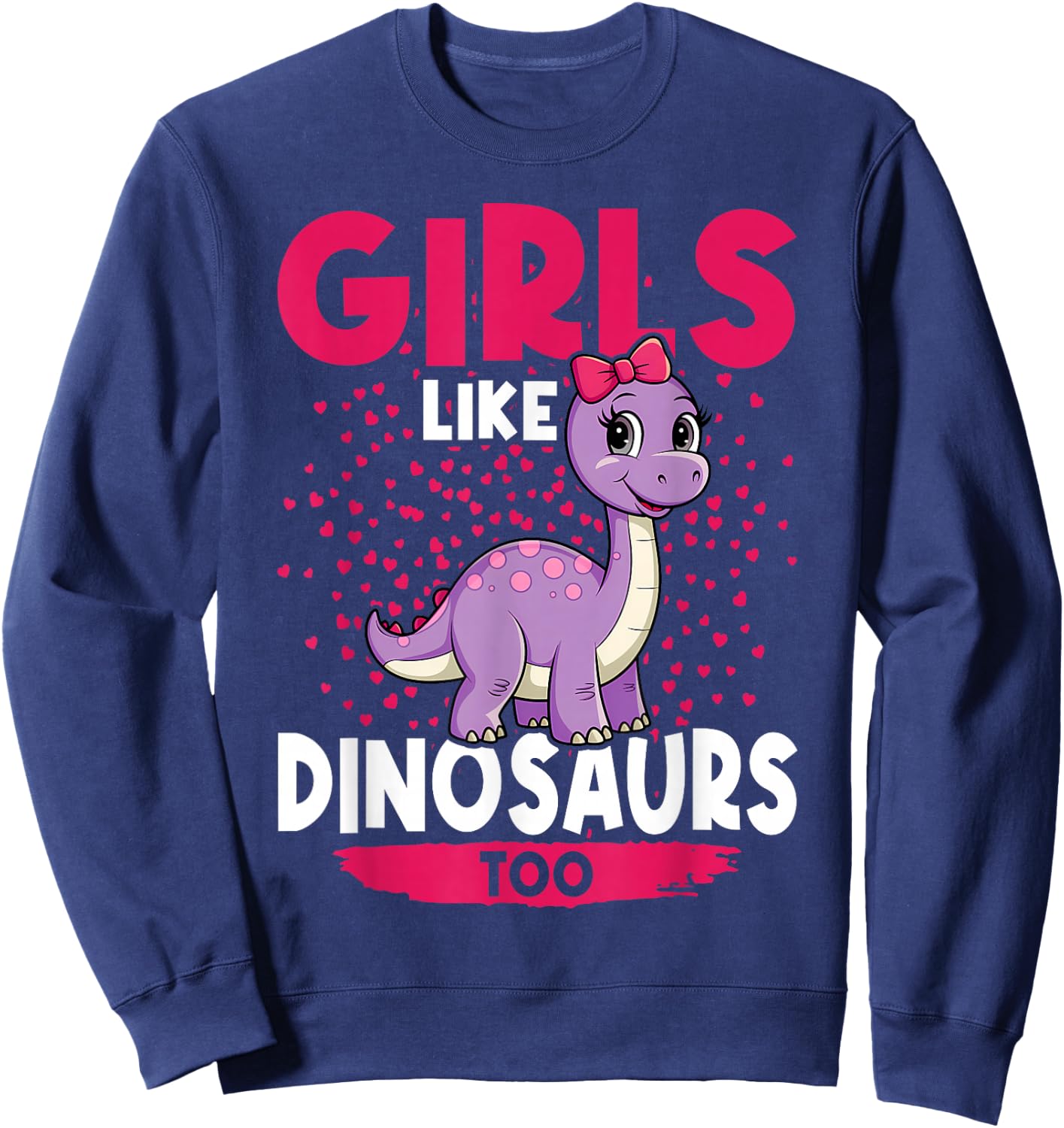 Girls Like Dinosaurs Too Cute Brachiosaurus Dinosaurs Sweatshirt - Sweatshirt | Navy