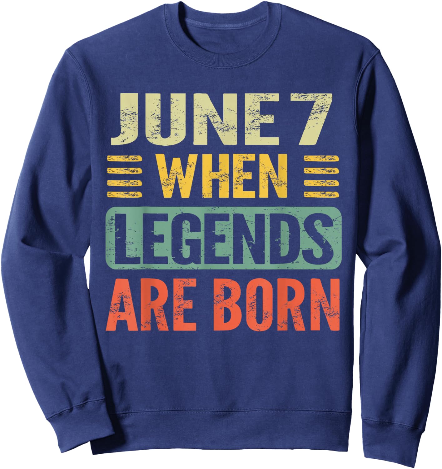 Legends are Born On June 7th Vintage Birthday Jun 7 Sweatshirt - Sweatshirt | Navy