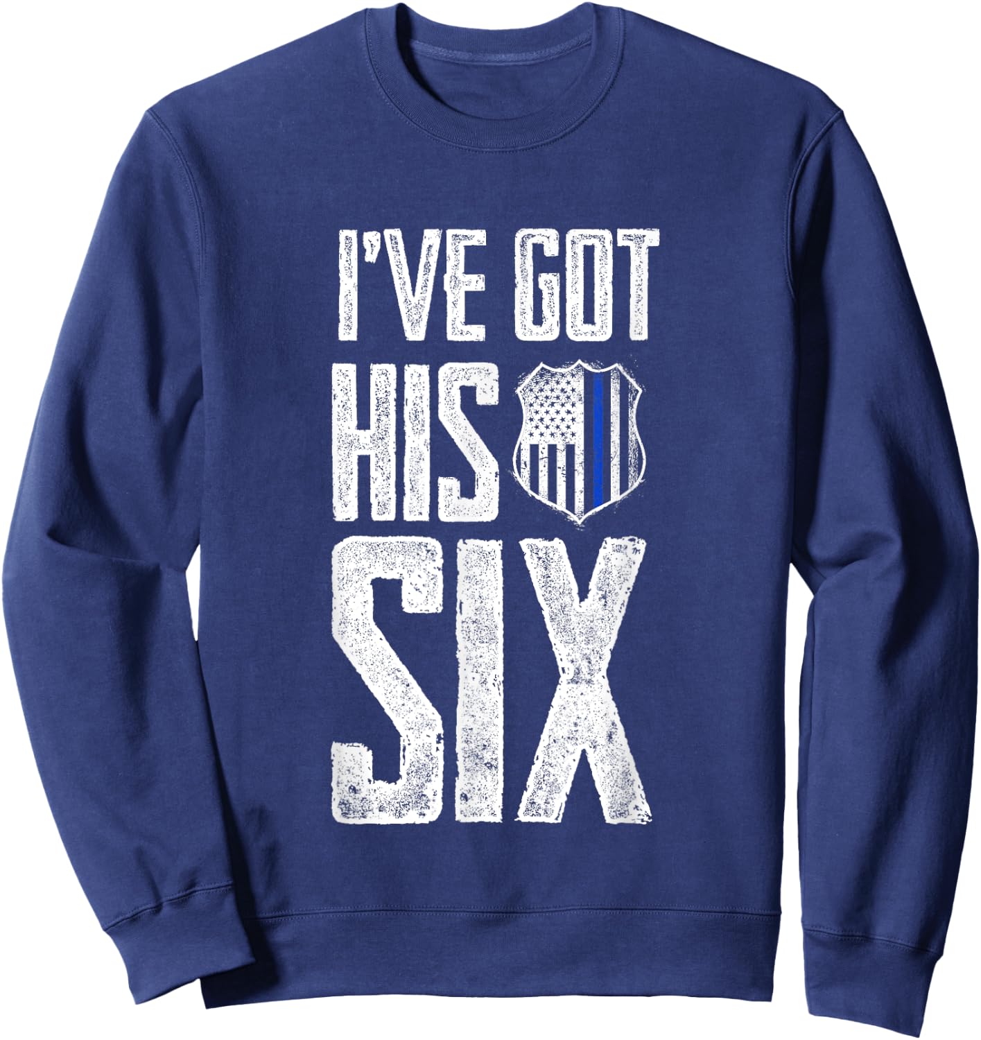 I've Got His Six Police Girlfriend Wife Cop Sweatshirt - Sweatshirt | Navy