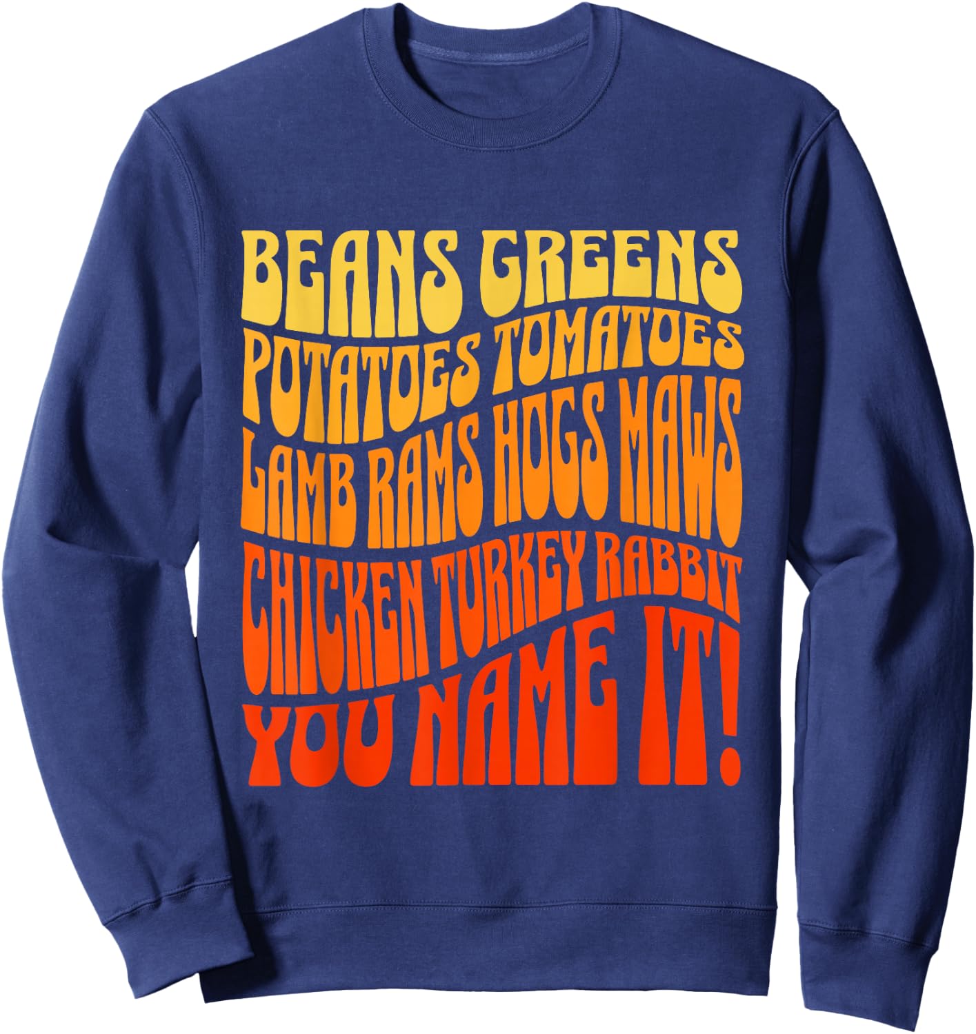 Thanksgiving Greens Beans Potatoes Tomatoes You Name It Song Sweatshirt - Sweatshirt | Navy
