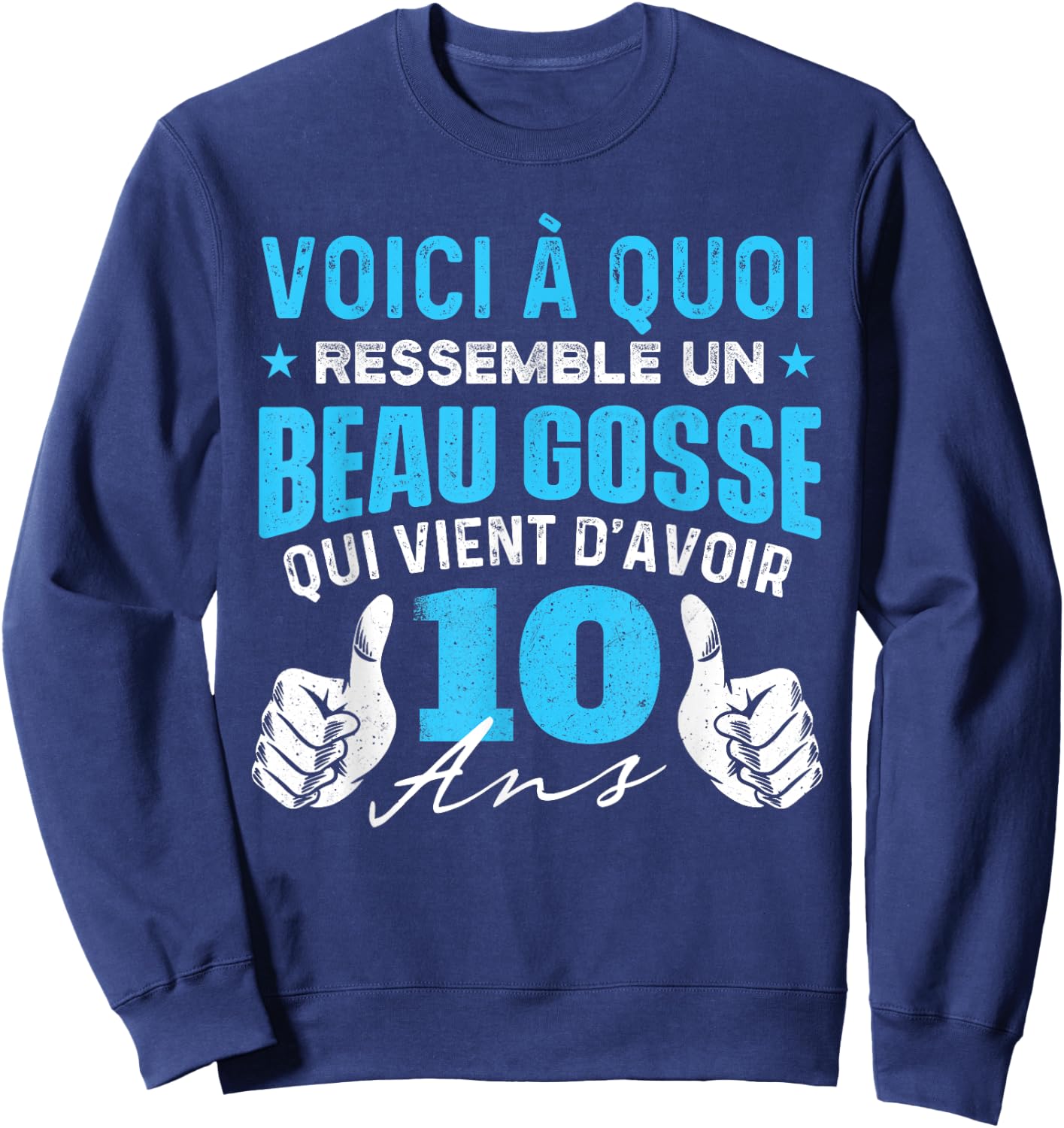 Beau Gosse Who Just Turned 10 Years Old - Birthday Joke Sweatshirt - Sweatshirt | Navy