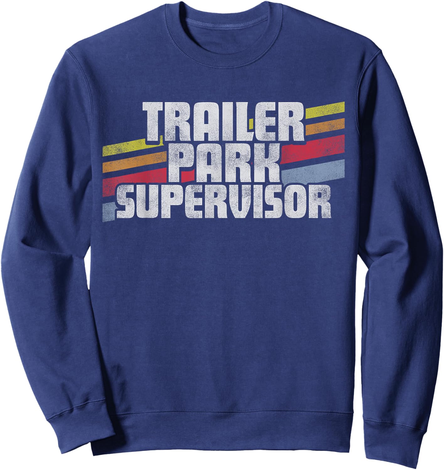 Trailer Park Supervisor Funny Novelty Retro Gift Men Women Sweatshirt - Sweatshirt | Navy