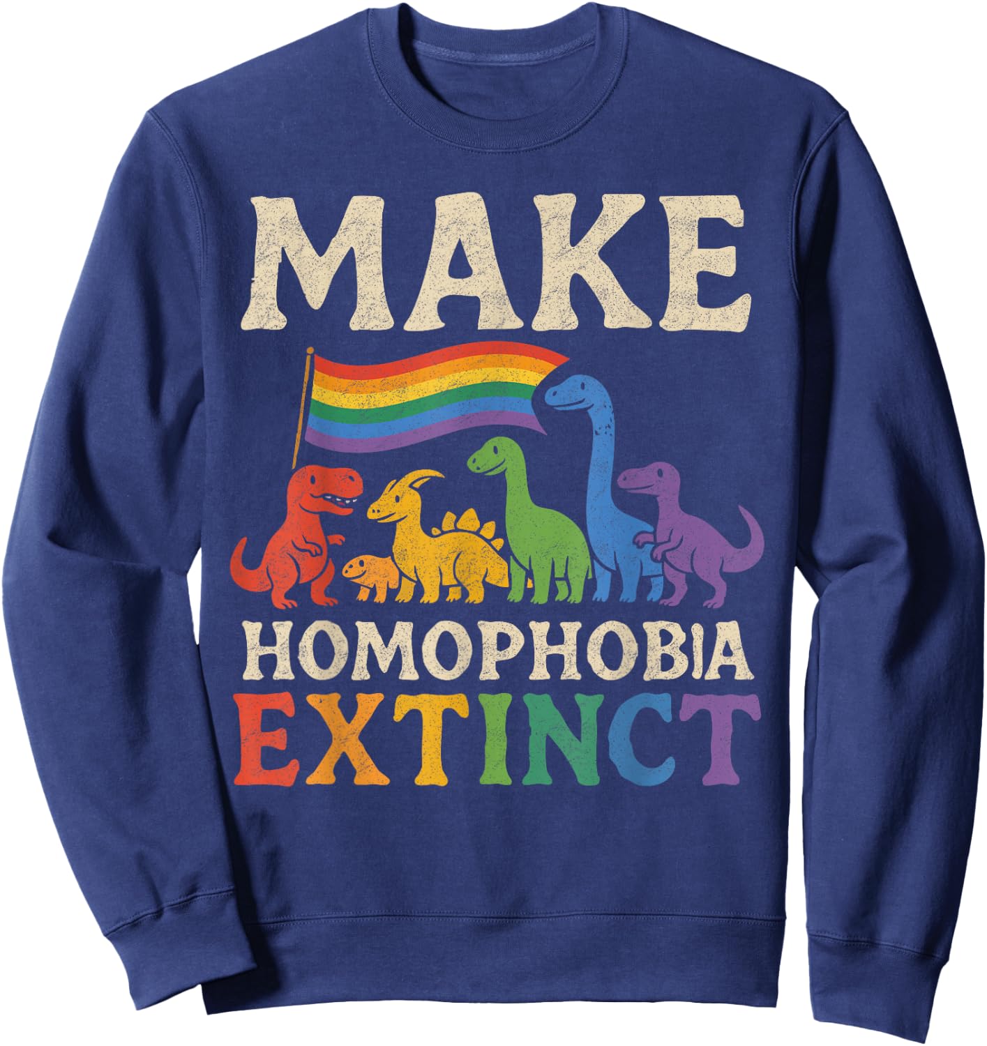 Make Homophobia Extinct Dinosaur Gay Pride Rainbow LGBT Sweatshirt - Sweatshirt | Navy