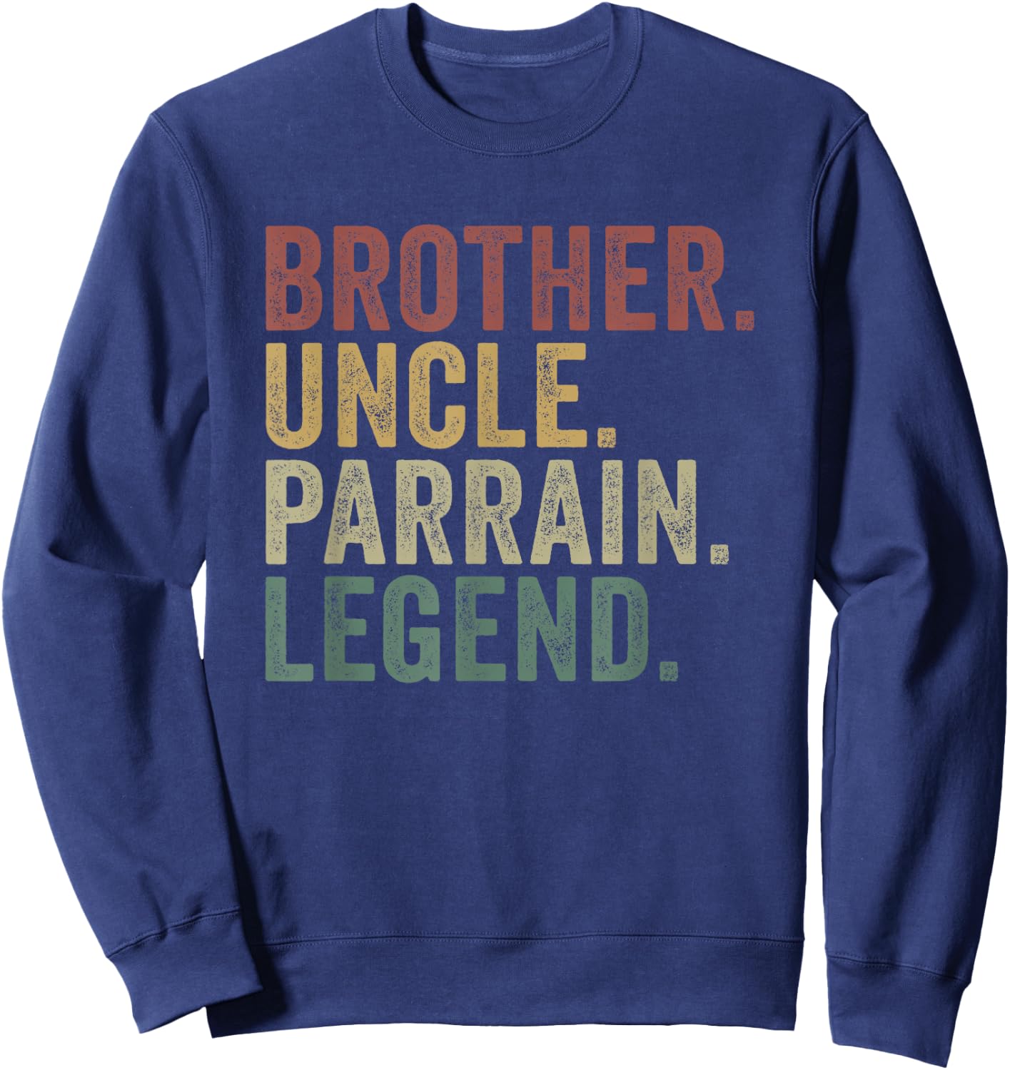 Brother Uncle Parrain Legend Funny Family Appreciation Sweatshirt - Sweatshirt | Navy