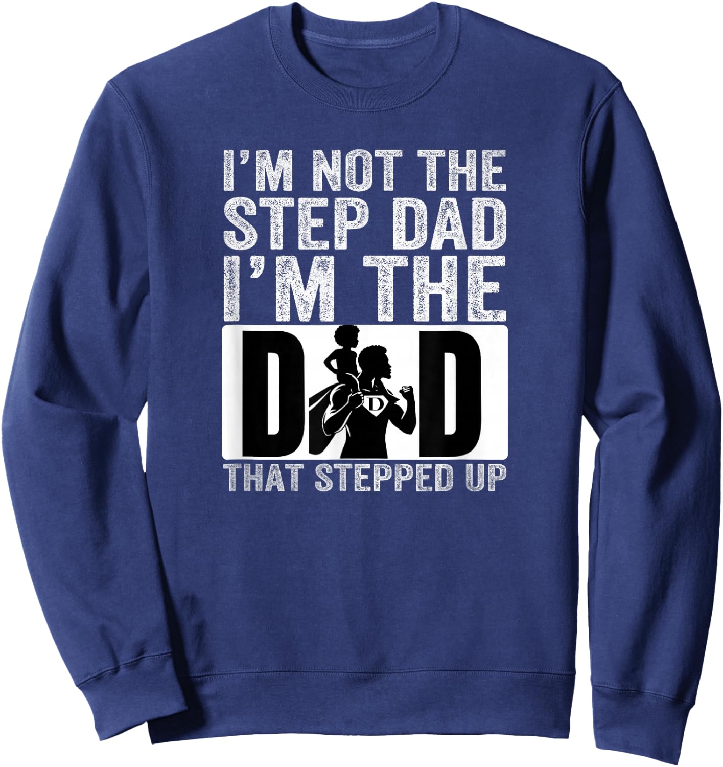 I’m The Dad that Stepped Up Father’s Day Black Superhero Sweatshirt - Sweatshirt | Navy