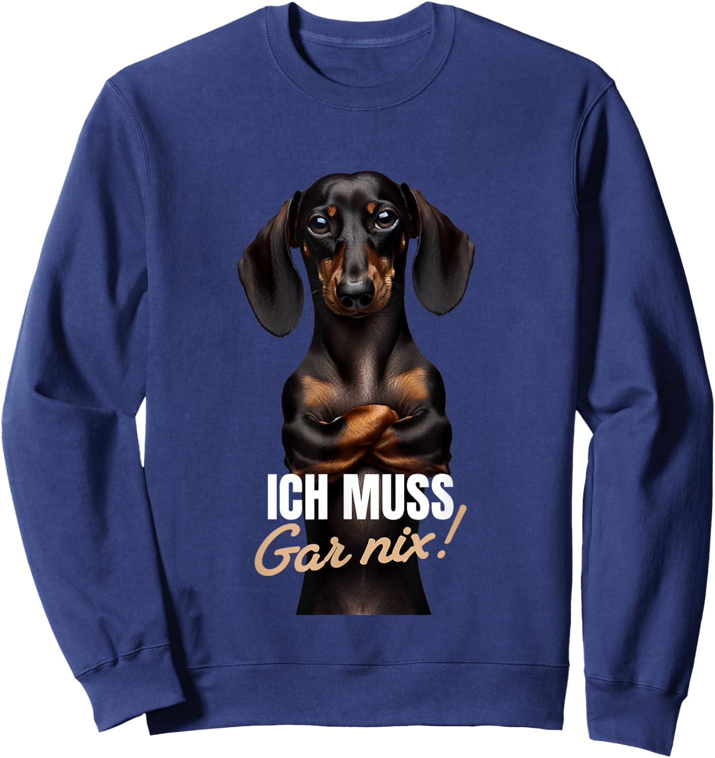 with German Text "Ich muss gar nix" (Dackel Teckel), black Sweatshirt - Sweatshirt | Navy