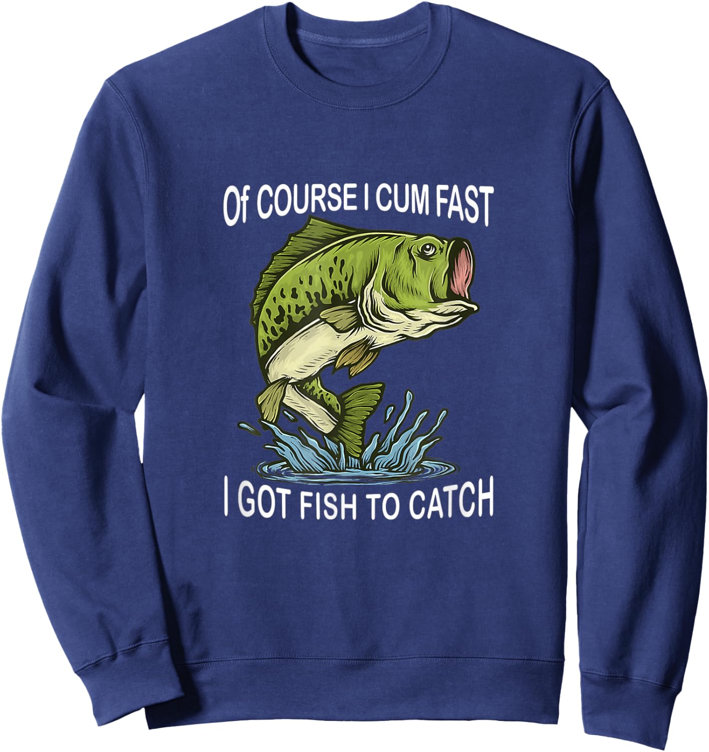 Of Course I Cum Fast I Got Fish To Catch Fisherman Sweatshirt - Sweatshirt | Navy