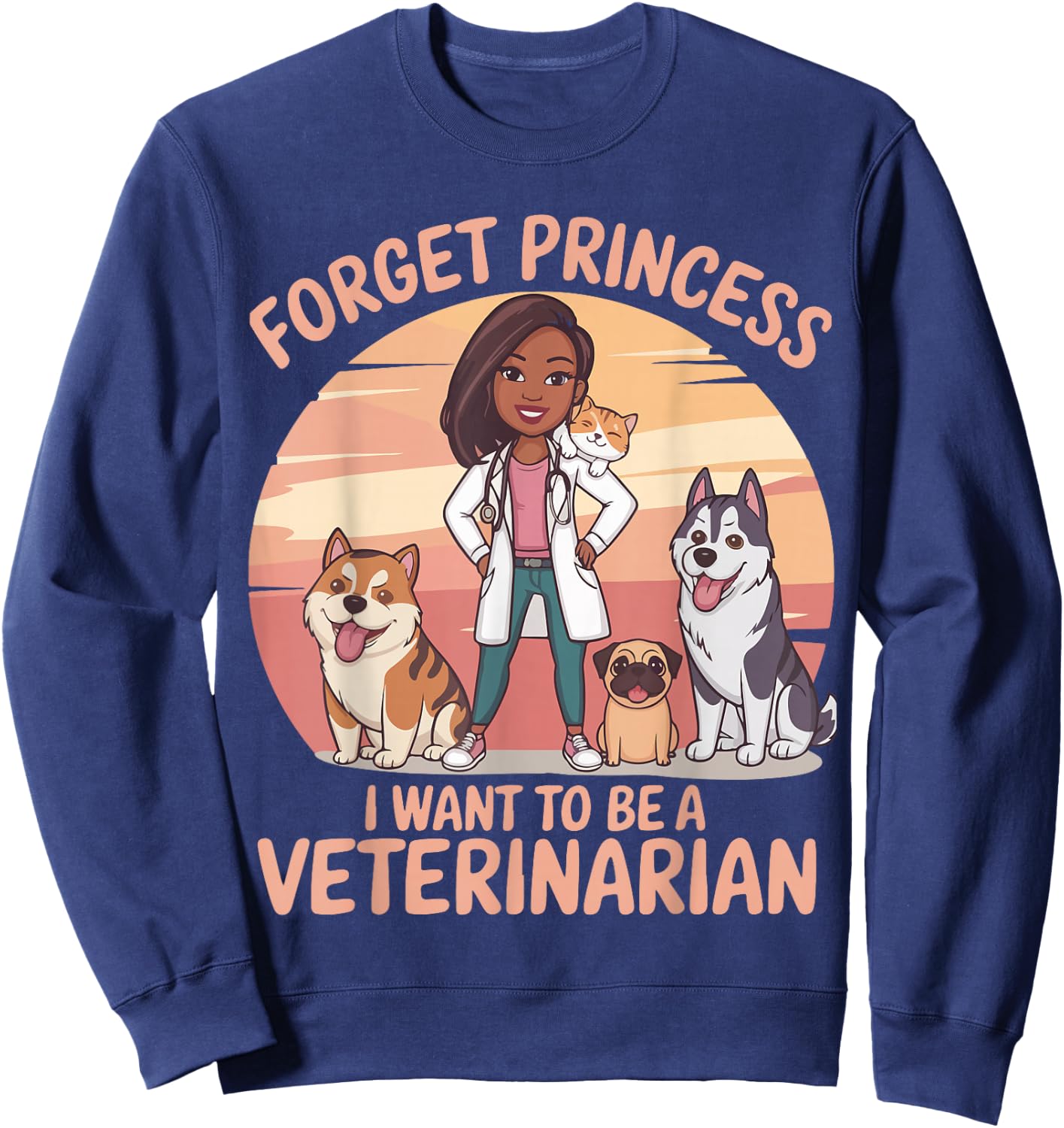 Girl Forget Princess I Want To Be A Veterinarian Women Sweatshirt - Sweatshirt | Navy