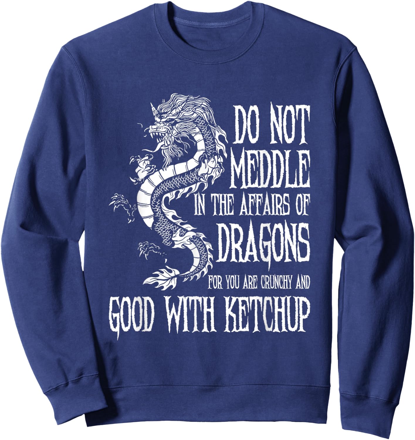 Do Not Meddle In The Affairs Of Dragons... | Dragon Sweatshirt - Sweatshirt | Navy