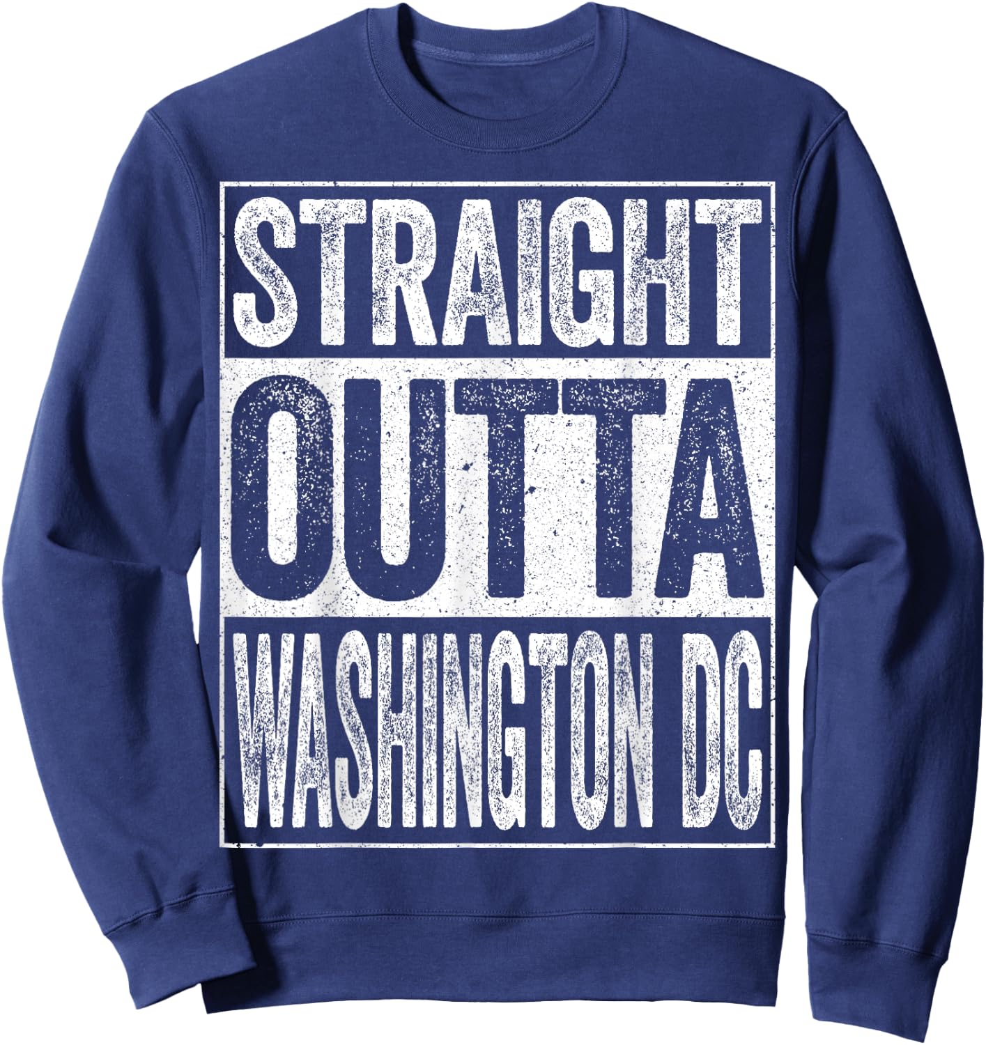 Straight Outta Washington DC District of Columbia Sweatshirt - Sweatshirt | Navy