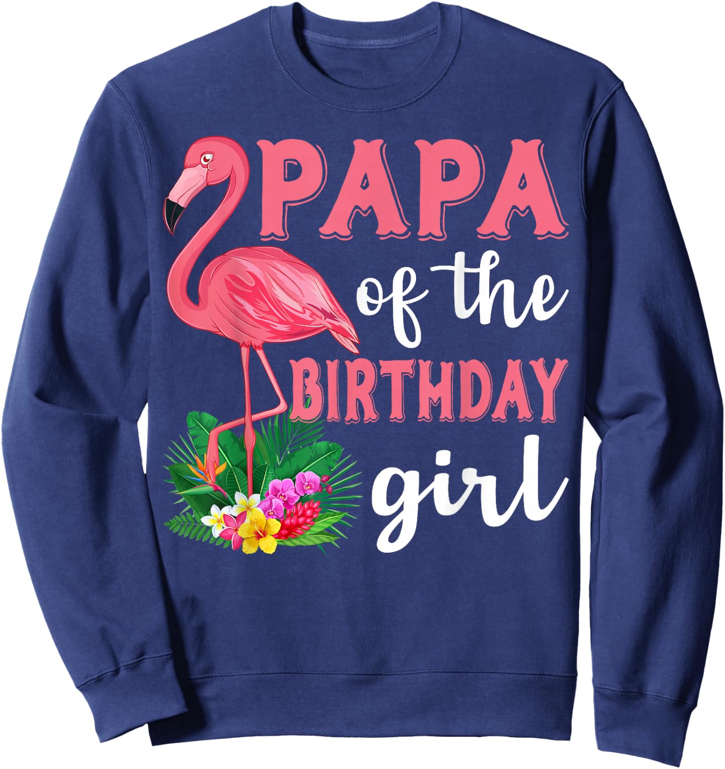 Papa Of The Birthday Girl Flamingo Family Birthday Party Sweatshirt - Sweatshirt | Navy