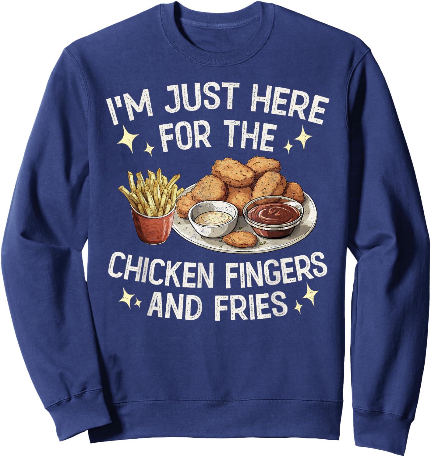 I'm Just Here For The Chicken Fingers and Fries Sweatshirt - Sweatshirt | Navy