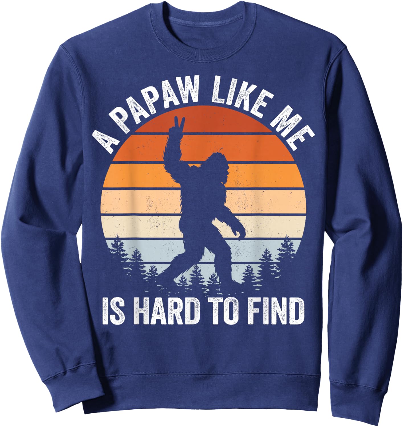 A Papaw Like me is Hard to find Bigfoot Fathers Day Sweatshirt - Sweatshirt | Navy
