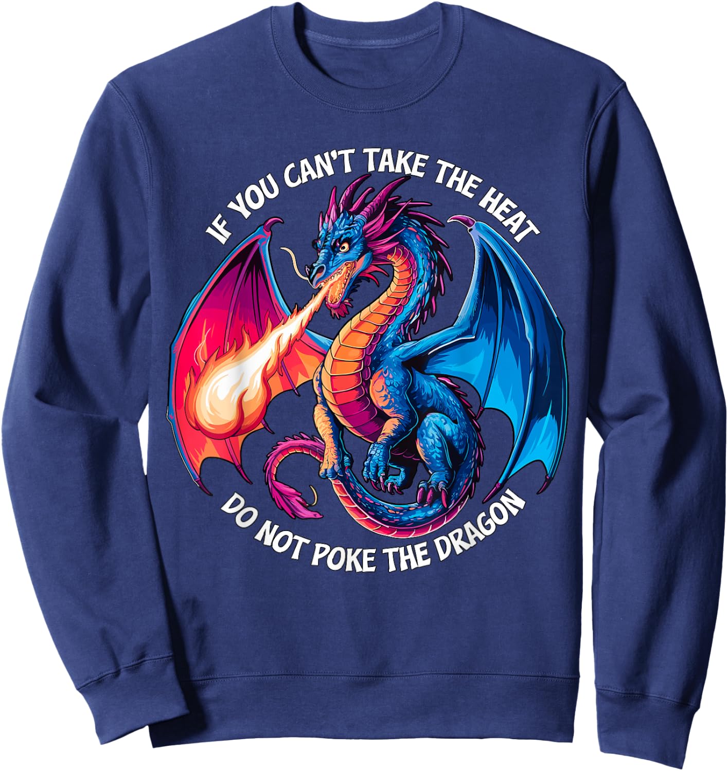 If you can't take the Heat don't Poke the Dragon Sweatshirt - Sweatshirt | Navy