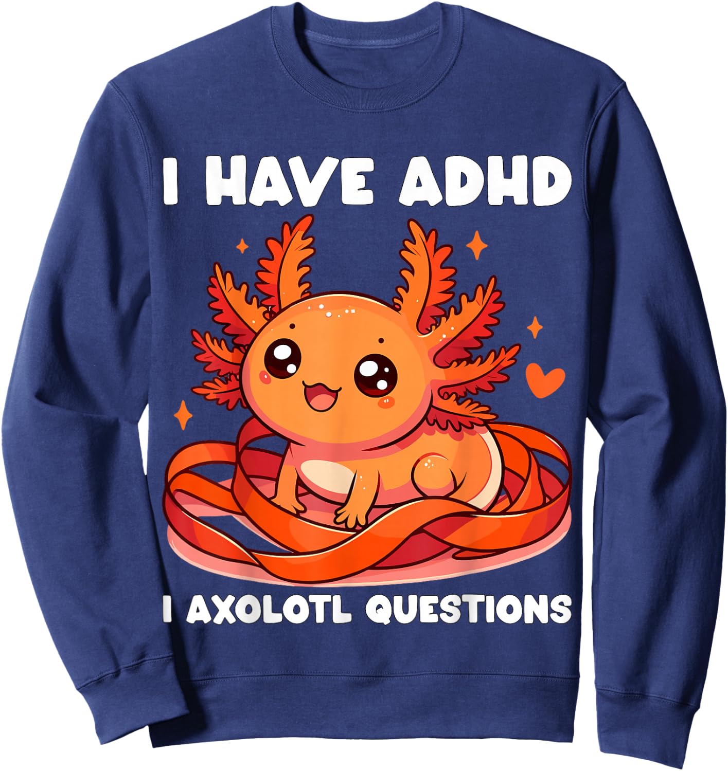 I have ADHD I Axolotl Questions Sweatshirt - Sweatshirt | Navy