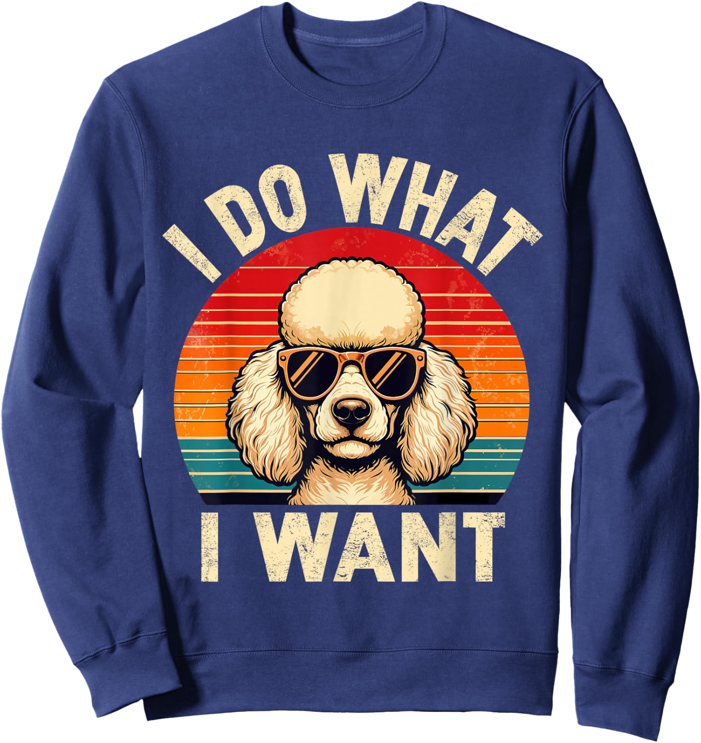 I Do What I Want Poodle Dog Shirt Funny Retro Dog Sunglasses Sweatshirt - Sweatshirt | Navy